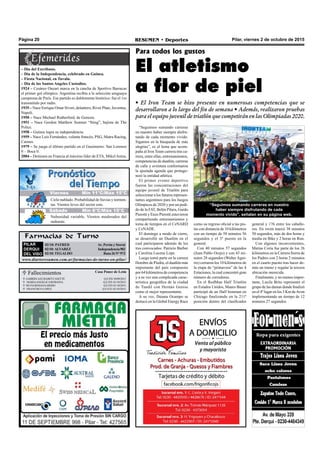 Pilar, viernes 2 de octubre de 2015RESUMEN • DeportesPágina 20
“Seguimos sumando carreras
en nuestro haber siempre disfru-
tando de cada momento vivido.
Sigamos en la búsqueda de más
alegrías”, es el lema que acom-
paña al Iron Team carrera tras ca-
rrera, entre ellas, entrenamientos,
competencias de duatlón, carreras
de calle y aventura conformaron
la ajustada agenda que protago-
nizó la entidad atlética.
El primer evento deportivo
fueron las concentraciones del
equipo juvenil de Triatlón para
seleccionar a los futuros represen-
tantes argentinos para los Juegos
Olímpicos de 2020 y por un pedi-
do de la FAT, Belén Pilara, Guido
Pierotti y Enzo Pierotti estuvieron
compartiendo entrenamientos y
toma de tiempos en el CeNARD
y CeNADE.
El domingo a modo de cierre,
se desarrolló un Duatlón en el
cual participaron además de los
tres convocados: Patricio Barber
y Carolina Lucena Lope.
Luego tomó parte en la carrera
Hombre de Piedra, el duatlón más
importante del país compuesto
por 64 kilómetros de competencia
y a su vez una complicada carac-
terística geográfica de la ciudad
de Tandil con Hernán Genise
como el mejor representante.
A su vez, Daiana Ocampo se
destacó en la Global Energy Race
Para todos los gustos
El atletismo
a flor de piel
Farmacias de Turno
PILAR
DERQUI
DEL VISO
02/10: PATRED Av. Perón y Storni
02/10:ALVAREZ Independencia902
02/10:TEGALDO Ruta26N°973
www.diarioresumen.com.ar/farmacias-de-turno-en-pilar/
• El Iron Team se hizo presente en numerosas competencias que se
desarrollaron a lo largo del fin de semana • Además, realizaron pruebas
para el equipo juvenil de triatlón que competirán en las Olimpiadas 2020.
 Fallecimientos Casa Ponce de León
 GABRIELAELISABETCASETTE Q.E.P.D.30/09/2015
 MARIAANGELICAROBAINA Q.E.P.D. 01/10/2015
 SILVIAROSANAARISIO Q.E.P.D.01/10/2015
 FRANCISCO LOPEZ Q.E.P.D. 02/10/2015
“Seguimos sumando carreras en nuestro
haber siempre disfrutando de cada
momento vivido”, señalan en su página web.
como su regreso oficial a las pis-
tas con distancia de 10 kilómetros
con un tiempo de 58 minutos 56
segundos y el 3º puesto en la
general.
Con 40 minutos 57 segundos
(Juan Pablo Ocejo) y con 43 mi-
nutos 28 segundos (Walter Agui-
rre) cerraron los 10 kilómetros de
la etapa de “primavera” de las 4
Estaciones, la cual concentró gran
número de corredores.
En el RedMan Half Triatlón
en Estados Unidos, Mauro Bauer
participó de un Half Ironman en
Chicago finalizando en la 211º
posición dentro del clasificador
general y 176 entre los caballe-
ros. En swim marcó 38 minutos
50 segundos, más de dos horas y
media en Bike y 2 horas en Run.
Con algunos inconvenientes,
Matías Coria fue parte de los 26
kilómetros en la Carrera Sierra de
los Padres con 2 horas 2 minutos
en el cuarto puesto tras hacer de-
más un tramo y regalar la tercera
ubicación merecida.
Finalmente, y no menos impor-
tante, Lucila Brito representó el
grupo de las damas donde finalizó
en el 4º lugar en los 3 Km deAvon
implementando un tiempo de 12
minutos 27 segundos.
Jueves Mín 15°C/Máx 26°CJueves Mín 10°C/Máx 26°CViernes Mín 11°C/Máx 15°C
Sábado Mín 6°C/Máx 15°C
Cielo nublado. Probabilidad de lluvias y tormen-
tas. Vientos leves del sector este.
Nubosidad variable. Vientos moderados del
sudoeste.
– Día del Escribano.
– Día de la Independencia, celebrado en Guinea.
– Fiesta Nacional, en Tuvalu.
– Día de los Santos Angeles Custodios.
1924 – Cesáreo Onzari marca en la cancha de Sportivo Barracas
el primer gol olímpico. Argentina recibía a la selección uruguaya
campeona de París. Ese partido es doblemente histórico: fue el 1ro
transmitido por radio.
1935 – Nace Enrique Omar Sívori, delantero; River Plate, Juventus,
Napoli.
1950 – Nace Michael Rutherford, de Genesis.
1951 – Nace Gordon Matthew Sumner “Sting”, bajista de The
Police.
1958 – Guinea logra su independencia.
1959 – Nace Luis Fernández, volante francés; PSG, Matra Racing,
Cannes.
1979 – Se juega el último partido en el Gasómetro: San Lorenzo
0 – Boca 0.
2004 – Detienen en Francia al máximo líder de ETA, MikelAntza.
 