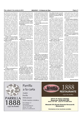 Pilar, sábado 31 de octubre de 2015 RESUMEN • El Diario de Pilar Página 11
de Educación (de Mauricio
Macri) para que Pilar pueda te-
ner 30 jardines en los próximos
cuatro años, y eso va a cubrir
las 3 mil vacantes que faltan.
Obviamente no se construyen
de un día para otro, pero es
fundamental. También traba-
jaremos en la terminación del
secundario, que la mitad de los
chicos de Pilar no concluye en
tiempo y forma, y ahí tenemos
que colaborar codo a codo con
los directivos y maestros para
que se complete la instrucción
escolar. Además ampliaremos
la oferta universitaria, para que
más chicos puedan estudiar y
trabajar en Pilar.
-¿Cuáles serán los principa-
les puntos en cuanto a salud,
y cómo se continuará con el
hospital central?
-Tenemos que conseguir los
recursos para seguir haciendo
el hospital. También hay que
ampliar la oferta de servicio
médico en las salitas, que estén
conectadas con los hospitales
las 24 horas con un sistema de
transporte público o semi públi-
co. Hay que mejorar la cantidad
de turnos y que haya historias
clínicas online. Que cuando el
pilarense tenga un problema de
salud sienta que del otro lado hay
alguien que responde en forma
rápida y eficaz para que las fami-
lias tengan un mayor cuidado. El
mayor desafío en los cuatro años
será evitar que la gente tenga
que llegar a la salita, a través de
prevención, con mayor calidad
de vida.
-¿Cuál es su perspectiva so-
bre la Policía Local?
-Queremos aumentar la ca-
pacitación y la inversión para
que tengan las herramientas
necesarias para hacer bien su
trabajo. Vamos a intentar llegar a
un acuerdo para coordinar mejor
las cuatro fuerzas policiales, lo
cual implica un diálogo valioso
con la gobernadora (electa), que
tiene un gran compromiso con
Pilar. Pero muchos problemas
de seguridad también dependen
del gobierno nacional, como el
combate al narcotráfico.
-¿Qué obras considera que
son prioritarias para Pilar,
que puedan encararse desde
el Municipio?
-Hay que hacer todas las ges-
tiones que se puedan desde el
Municipio en cuanto a agua y
cloacas. También hacer asfaltos,
Pilar necesita acercarse a las mil
cuadras de transitabilidad por
año, lo cual va a permitir que
pase el patrullero, la ambulancia,
el camión de la basura, que la
gente no camine en el barro.
-¿Qué se va a hacer por las
inundaciones?
-Tres cosas: trabajar juntos
entre Municipio y Provincia para
encarar las grandes obras, como
reservorios y entubamientos. Por
parte del Municipio hacer mucho
trabajo en zanjas, canalizaciones
debajo de las calles y lograr que
el agua escurra a donde debe ir
para que no termine en las casas
de la gente. Y tercero, estar más
ágilmente cerca del vecino para
que reciba toda la atención y
ayuda que necesita: que podamos
llegar a la puerta de su casa,
cuidar sus pertenencias, que los
que tengan que irse de sus casas
tengan un buen centro de evacua-
dos. En este tema no se pueden
ver resultados de un día para el
otro, hay inversiones que toman
tres o cuatro años.
-Desde algunos espacios,
ambientalistas sobre todo, se
ha apuntado contra la cons-
trucción en humedales como
causante de inundaciones, ¿se
va a tener en cuenta esto?
-Me voy a comunicar con
ellos. Tenemos que trabajar para
que Pilar sea uno de los distritos
ecológicamente más sustentables
de la Argentina. Eso implica ha-
cer más regulaciones y controles
ambientales. No podemos alterar
los derechos de propiedad, pero
sí trabajar con mejor criterio la
rezonificación y las ordenanzas
sobre uso de suelo. También
hay que aumentar la cantidad de
espacios verdes.
-¿Se hará algo con los cortes
de Edenor?
-En este tema la articulación
con Nación es fundamental,
porque los entes reguladores
son nacionales, y las concesio-
nes también. Vamos a hacer la
inversión pública municipal que
podamos pero Pilar necesita casi
300 millones de pesos en líneas
de tensión y transformadores,
por lo que mucha de nuestra
gestión tiene que ser para evitar
que la luz se corte cada dos por
tres. Eso también tiene que ver
con las obras de gas, porque
donde no hay gas hay mayor con-
sumo eléctrico, y eso sobrecarga
las líneas de tensión. Hay que
avanzar en la provisión de gas
natural, la mitad de los vecinos
carece de este servicio. Es una
conversación que quiero iniciar
cuanto antes con las autoridades
respectivas.
-Hace poco se prorrogó el
tratamiento del Presupuesto,
que corresponde determinar
al Ejecutivo actual, para su
primer año de gobierno.
-Soy sumamente respetuoso
de las instituciones, ellos (el
oficialismo) han abierto una
conversación muy valiosa acerca
de las prioridades para el año
que viene. Como concejal voy
a trabajar todo lo posible para
que el Presupuesto refleje lo más
acabadamente posible las priori-
dades de los pilarenses, pero es
una facultad del Ejecutivo. Yo
tendré la posibilidad de presentar
mi propuesta el año que viene.
-En cuanto al Concejo De-
liberante, el Frente para la
Victoria mantendrá la mayo-
ría, ¿cómo cree que va a ser la
articulación con el legislativo
durante sus primeros años de
gobierno?
-Vamos a contar con muchí-
simo apoyo de gente que no va
a poner por delante la ideología
sobre el bien de los pilarenses.
Vamos a trabajar en conjunto
como lo venimos haciendo, no-
sotros hemos acompañado mu-
chos proyectos del Frente para la
Victoria y ellos han acompañado
iniciativas nuestras, como el
Presupuesto Participativo. Estoy
convencido que las personas con
buena voluntad que integramos
distintos espacios políticos nos
vamos a dar la oportunidad de
colaborar y hacer mucho de lo
que el distrito necesita.
-¿Qué balance hace de su
tiempo como concejal?
-Es un trabajo que hubiera
querido que tenga más frutos.
Cuando uno es candidato a
intendente, y es opositor al In-
tendente, las chances de darle
vuelo a las iniciativas propias
son pocas. Uno arranca con
mucho entusiasmo, pero des-
pués las propuestas terminan en
proyectos de comunicación (en
vez de ordenanza) y muy pocas
se implementan. Como Ejecutivo
quiero ponerme estándares más
altos para darle más respuesta al
Concejo Deliberante y trabajar
juntos todo lo que se pueda.
Seguramente haremos reuniones
antes del 10 de diciembre para
entablar una relación positiva.
-¿Qué se puede adelantar
sobre su futuro gabinete?
-Tendrá tres cualidades fun-
damentales: gente idónea con
experiencia para poder desempe-
ñarse en cada uno de los cargos
críticos, que sepa que hay que
trabajar en equipo porque nada
se logra solo, y la honestidad y
la integridad en el servicio de la
gestión pública. También vamos
a aprovechar la experiencia de
mucha gente que ya está y hay
que tomar en cuenta. Si tienen
vocación de servicio podrán
seguir ejerciéndola, será un ga-
binete plural.
-¿Ya hay nombres definidos?
-Ninguno, y no los habrá hasta
el 22 de noviembre. Las inicia-
tivas están por encima de los
cargos, nunca hubo disputas por
esto en mi equipo. Es importante
saber cómo serán los equipos de
Provincia y de Nación, porque
si Pilar puede aportarles parte de
ellos, tendremos enormes bene-
ficios en nuestro distrito.
-¿Cómo será la articulación
entre el sector público y el
privado?
-Es un ejercicio al que le he de-
dicado casi una vida, de trabajar
en conjunto con el sector priva-
do, entendido en sentido amplio,
incluyendo tanto la sociedad
civil, los clubes de barrio como
las empresas del Parque Indus-
trial.APilar lo sacamos adelante
entre todos, entre los servidores
públicos y los que hacen otras
cosas en el ámbito social, porque
tenemos que compartir expec-
tativas, planes y proyectos que
requieren de todos.
Hay cosas que el Estado nun-
ca va a poder hacer. El Estado
no se puede poner a fabricar
Coca Cola, ni a producir tizas.
Hay otras cosas que son inde-
legables del Estado y hay que
fortalecerlas. Pero vamos a tra-
bajar mano a mano con quienes
desde el sector privado quieran
ayudar, y tenemos una batería de
iniciativas en educación, salud y
obras donde vamos a tener que
complementar nuestros esfuer-
zos. Por ejemplo en seguridad,
tenemos más seguridad privada
que pública en Pilar. Estoy
esperanzado y ansioso como
muchísimos pilarenses con lo
que viene por delante.
Florencia Taranto
 
