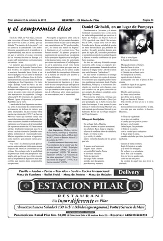 Pilar, sábado 31 de octubre de 2015 RESUMEN • El Diario de Pilar Página 13
Parafraseando a Cervantes y al mismo
Giribaldi recordamos hoy a este poeta
de indiscutida porteñidad que nació en el
barrio de Pompeya en Buenos Aires en
1930 y partió de esta vida el 2 de noviem-
bre de 1984, cuando tenía solo 54 años.
Formaba parte de esa sociedad de poetas
un tanto melancólicos que poblaron las
noches y los cafés porteños durante gran
parte del siglo XX, casi todos periodistas
y noctámbulos como lo recuerdan Requeni
y Alposta en sendas semblanzas de quien
fuera su amigo.
Su obra no está muy difundida aunque
merecería serlo, porque es original y pro-
funda sin pretensiones.Además de cultivar
la poesía en lengua “culta”, abordó el estilo
que suele llamarse “lunfardesco”.
En esos versos se entrelaza un amargo
filosofar, con humor no exento de ternura.
Si tuviéramos que asignarle padres litera-
rios, podríamos mencionar desde Charles
Baudelaire, Vallejos y al mismísimo Dis-
cépolo por nombrar solo algunos, pues
este creador fue un gran conocedor de
por ejemplo, los clásicos españoles como
Quevedo y Cervantes.
Precisamente el poema, milonga que
transcribimos, está dedicado a Don Qui-
jote paradigma de la bella locura para
todos los tiempos. A este poema le puso
música el mendocino Jorge Marziali y ha
sido cantado por el mismo Marziali y por
Edmundo Rivero en su refugio tanguero
del Viejo Almacén.
Milonga de Don Quijote
En un lugar de La Mancha,
de cuyo nombre no quiero acordarme,
un caballero, flaco, lungo y singular,
a fuerza de morfetear libros de caballería,
llegó a revirarse un día
y ya colifa, el cafaña,
salió a imitar las hazañas de los grones
que leía.
Y puesto pa el entrevero
cargaba facón y lanza
un gordinflón Sancho Panza
le servía de escudero.
Tenía por parejero
un tungo bicho currante
sentido, pero de aguante,
puro huesos y montura.
El de la triste figura
lo bautizó Rocinante.
Muy pachorriento el baturro
Sancho Panza la vivía
para él, que andaba en la vía
el Quijote era un buen curro.
Al tranquito de su burro,
siguió devoto el destino
aconsejando con tino al jokey de Ro-
cinante
cuando en lugar de un gigante
el otro chuceó al molino.
El cofra salió mormoso
del lance con el molino
pero firme en su destino
llegó con Sancho al Toboso.
Trás morfar, él hizo el oso a la mina
con la idea
de esa cantina rea era un castillo y la ñata,
era más que una azafata, la bacana
Dulcinea...
Así fue ese vagabundo
rayao pero sin malicia
la cinchó por ver justicia y amor
de nuevo en el mundo
Quiso la paz, fue profundo
el fruto de su sesera,
con su verdad que a cualquiera
le da de prepo la salsa,
cuando adechaba que falsa, la realidad,
tan fulera.
Cansao de tanta aventura
llegó el Quijote a su caño
y se murió de amargura.
De su lanza y su armadura,
de su flete y de su espada,
hoy por hoy no queda nada,
como no sea este poco.
La cordura de aquel loco nos alivió la
cinchada
y el compromiso ético
José Ingenieros: Médico, teórico
de la ciencia, sociólogo y psiquiatra.
Nació en Palermo, Italia, el 24 de abril
de 1877, murió en Buenos Aires el 25
de octubre de 1925.
Escribió numerosas obras entre otras
“La simulación de la locura” que fue
su tesis doctoral (1900), “Principios
de Psicología” (1908), “La sociolo-
gía argentina” (1913), “El hombre
mediocre" (1913), “La evolución de
las ideas argentinas” (1918), “Hacia
una moral sin dogmas” (1919), “Las
fuerzas morales” (1925).
En el año 1925, un 9 de mayo, concede
una entrevista a Ernesto Mario Barreda
para la Revista Caras y Caretas, que fue
titulada “Un maestro de la juventud”. Así
era como se lo consideraba. Ello proba-
blemente aumentaba en él, el sentido de la
responsabilidad, más aún en un momento
en que se advertía el avance creciente
de los sistemas fascistas en Europa y el
avance del imperialismo norteamericano
en América Latina.
Un malestar que preanunciaba lo que
después sería la Segunda Guerra Mun-
dial llevaba a los espíritus democráticos
a asociarse buscando hacer frente a los
nuevos peligros. Fue así como se fundó en
marzo de 1925 en Buenos Aires la Unión
Latinoamericana cuya acta fundacional fue
redactada por José Ingenieros. En Junio
viaja a Europa. Asiste en París a un acto
de homenaje a Charcot y a una importante
asamblea antiimperialista, en la que estu-
vieron presentes entre otros el mejicano
José Vasconcelos; los españoles J. Ortega
y Gasset y M. De Unamuno; los argentinos
Manuel Ugarte e Ingenieros y el peruano
Raúl Haya de la Torre.
La actividad de José Ingenieros era inten-
sa, sentía la necesidad de comprometerse
activamente en defensa de valores que
sabía amenazados. En poco tiempo había
escrito ese mismo año (1925) “Las Fuerzas
Morales” texto que terminó siendo una
especie de testamento espiritual para los jó-
venes en quienes fundaba su indestructible
optimismo en el progreso de la humanidad.
De regreso en octubre de 1925 una muerte
súbita y totalmente inesperada puso fin a
su rica y activa existencia. Quedaba como
último testimonio el mencionado texto.
Muchos argentinos tuvieron a Ingenieros
como mentor y guía durante varias gene-
raciones.
Hoy visto a la distancia puede parecer
quizás equivocada esa visión esperanzada
respecto del futuro en circunstancias tan
críticas. Sin embargo cabe la posibilidad
de pensar que desde una perspectiva más
amplia aún que la que nos ofrece nuestra
época, las palabras de Ingenieros sean más
creíbles que nuestro ahora comprensible
escepticismo.
Daniel Giribaldi, en un lugar de Pompeya
Preocupaba a Ingenieros sobre todo, la
dimensión ética de los asuntos humanos.
Ese interés insiste en casi toda su obra pero
más especialmente en “El hombre medio-
cre”, en “Hacia una moral sin dogmas”
y finalmente en el ya citado texto “Las
fuerzas morales”. Su planteo propicia el
surgimiento de una moral que no dependa
de los principios dogmáticos de la religión,
ni de dogmas laicos como los sustentados
por ciertos racionalismos. Confía Ingenie-
ros en la experiencia social, como fuente
de los principios éticos que rigen una so-
ciedad determinada, en ese sentido acepta
la posibilidad de concepciones diferentes
en la materia en relación con pueblos y
culturas diferentes.
Sorprende en este sentido la actualidad
del pensamiento de Ingenieros y el desa-
rrollo de una concepción que anticipa la de
pensadores actuales, tales como Humberto
Eco que también se han ocupado y se ocu-
pan de reflexionar sobre estas cuestiones
tan trascendentes para la humanidad.
E.R.
 