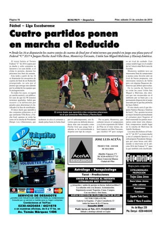 Página 16 RESUMEN • Deportes Pilar, sábado 31 de octubre de 2015
JOSE LUIS ACEÑA
PRODUCTOR - ASESOR
DE SEGUROS
Hipólito Yrigoyen 271
Tel. 0230-4420111/27713
Paseo Comercial Bianea
Ciudad del Pilar
El único duelo que opondrá a dos conjuntos pilarenses
es el que animarán Villa Rosa y Flecha Azul.
Fútbol – Liga Escobarense
Cuatro partidos ponen
en marcha el Reducido
• Desde las 16 se disputarán los cuatro cotejos de cuartos de final por el mini torneo que pondrá en juego una plaza para el
Federal “C” 2017 • Juegan Flecha Azul-Villa Rosa, Monterrey-Torcuato, Unión San Miguel-Malvinas y Hacoaj-América.
El tercer boleto al Torneo
Federal “C” de 2016 espera por
su dueño y ocho conjuntos se
lanzaron a su caza desde, si el
clima lo permite, durante los
próximos tres fines de semana.
Esta tarde a partir de las 16
se disputarán los encuentros de
cuartos de final de un Reducido
jerarquizado, no solo por el
premio que entrega sino además
por la calidad de los equipos que
lo protagonizarán.
En todos los casos, se jugará
en cancha neutral y sin público.
En caso de que los 90 minutos
terminen igualados, habrá que
recurrir a la definición por
penales para determinar al cla-
sificado a la fase de semifinales.
El único duelo que opondrá a
dos conjuntos pilarenses es el
que animarán Villa Rosa y Fle-
cha Azul, quienes se verán las
caras en la cancha de Presidente
Derqui. Los villarosenses, que
Por su parte, Monterrey, que
culminó tercero el campeonato
y es el otro exponente del fútbol
de Pilar en el mini torneo, de-
berá toparse con Don Torcuato,
que clasificó 10º pero siempre
es un rival de cuidado. Este
cotejo tendrá lugar en el estadio
de la Colectividad Boliviana de
Escobar.
Monterrey también tuvo un
interesante final de campeonato
y asoma como favorito ante un
rival de buena propuesta, con
interesante tenencia de balón
pero con algunas flaquezas de-
fensivas que deberá aprovechar.
En la cancha de Sportivo
se verán las caras Unión San
Miguel y Malvinas, dos elen-
cos que son reconocidos en el
ambiente por su buen pie y su
permanente disposición al juego
asociado por lo que hay promesa
de buen fútbol.
El otro duelo será el que dis-
puten Náutico Hacoaj yAmérica
de José C. Paz, quienes tuvieron
su mejor momento promediando
el certamen pero llegaron al
final reuniendo los puntos nece-
sarios como tener esta chance.
Este compromiso tendrá lugar
en la cancha de Malvinas de
Adolfo Sordeaux.
Los otros dos boletos al Fede-
ral “C” de 2017 ya tienen dueño
y son el campeón Sportivo y el
subcampeón Presidente Derqui,
que por estas horas está defi-
niendo si interviene en la edi-
ción 2016 del Federal “C” para
la que también está clasificado.
acabaron en alza el certamen y
dando pelea hasta la fecha final
por el subcampeonato, son fa-
voritos pero no deberán descui-
darse ante una escuadra como
Flecha Azul que juega bien y
además se ha acostumbrado a
disputar este tipo de cotejos.
Pedir turno al Tel.: 011-15-6445-8081
Sábado y domingo atiende en Luján
Consulta $200
VICTOR VERGANI 501
Galería La Esquina - 2º piso Consultorio 13
todos los lunes de 8 a 13 horas
NUEVA DIRECCIÓN EN PLENO CENTRO DE PILAR
¡¡¡Atracción y unión de parejas en horas, indestructibles!!!
La solución está a tu alcance. Armonización.
Impotencia sexual. Negocios. Casas. Campos.
Con sus datos y foto basta.
UNION DE PAREJAS AL INSTANTE
¡¡¡TRABAJOS MUY FUERTES!!!
Tarot – Predicciones
Astrólogo – Parapsicólogo
 