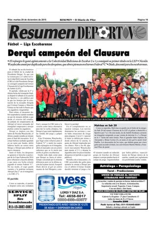 Página 19RESUMEN • El Diario de PilarPilar, martes 29 de diciembre de 2015
Fútbol – Liga Escobarense
Derqui campeón del Clausura
•ElrojinegroleganóagónicamentealaColectividadBolivianadeEscobar2a1yconsiguiósuprimertítuloen laLEF•Nicolás
Wasyleczkoanotóporduplicadoparalosderquinos,queahorapiensaneneltorneoFederal“C”•Diale,descontóparalosescobarenses.
El sábado fue un día histórico
para el fútbol de la ciudad de
Presidente Derqui. Es que con
la victoria por 2 a 1 sobre la Co-
lectividad Boliviana de Escobar
(CBE) el club Presidente Derqui
se consagró campeón del torneo
Clausura de la Liga Escobarense
de Fútbol (LEF).
El partido, válido por la 3° y
última fecha del triangular final,
se disputó el sábado en la cancha
de Sportivo y sin público por
lo que los festejos por la coro-
nación de la escuadra dirigida
por Cristian Campos y Marcelo
Gómez no fue todo lo bueno que
sus jugadores imaginaban.
Para colmo, el encuentro de-
bió suspenderse cuando restaban
un par de minutos debido a que
desde el exterior del estadio,
un puñado de simpatizantes de
Abrojal (el tercer animador del
triangular) empezaron a arrojar
piedras contra los jugadores.
Derqui se impuso con dos
tantos de Nicolás Wasyleczko, el
último cuando restaba un minuto
para el final del encuentro. Si el
cotejo hubiese acabado igualado
en un tanto por bando, debió
haberse hecho un sorteo entre
Derqui y Abrojal para definir al
nuevo monarca.
Junto al título, los derquinos
se ganaron el derecho a partici-
par de la Copa Federación 2016
pero rehusaron a hacerlo debido
a que para esa fecha estarán
jugando el torneo Federal “C”.
De ese modo, el cupo quedó
vacante y lo podrían reclamar
Abrojal (fue 2° en el triangular)
y la CBE (3°).
El partido
Como se esperaba, el partido
se disputó como una verdadera
Pedir turno al Tel.: 011-15-6445-8081
Sábado y domingo atiende en Luján
Consulta $200
VICTOR VERGANI 501
Galería La Esquina - 2º piso Consultorio 13
todos los lunes de 8 a 13 horas
NUEVA DIRECCIÓN EN PLENO CENTRO DE PILAR
¡¡¡Atracción y unión de parejas en horas, indestructibles!!!
La solución está a tu alcance. Armonización.
Impotencia sexual. Negocios. Casas. Campos.
Con sus datos y foto basta.
UNION DE PAREJAS AL INSTANTE
¡¡¡TRABAJOS MUY FUERTES!!!
Tarot – Predicciones
Astrólogo – Parapsicólogo
PRESENTANDO ESTE AVISO 1 BIDON DE 12 LTS
DE AGUA + 1 DISPENSER SIN CARGO
SERVICE
SPLIT
Aire
Acondicionado
011-15-3887-5887
final y aunque la CBE tenía a la
victoria como única alternativa
para dar la vuelta olímpica, fue
Derqui el que tomó rápidamente
las riendas del juego y golpeó
fuerte.
Alos 19 minutos, Wasyleczko,
que llegó como refuerzo para el
Federal “C” y metió los cuatro
goles rojinegros en el triangular,
abrió el marcador con un certero
cabezazo que se le metió por
arriba al golero escobarense.
Estaba todo dado como para
que Derqui se fuera al entre-
tiempo venciendo por la mínima
diferencia pero en la última ac-
ción de la parte inicial, Ezequiel
Diale desvió al gol un centro
rasante de Joel Murguía y esta-
bleció la paridad.
En el complemento no se
sacaron ventajas. Los nervios
dominaron las acciones y casi
no hubo situaciones de riesgo
para ninguno. Con el 1-1 parcial
el título se definía por sorteo y
desde afuera de la cancha, la
gente de Abrojal imploraba por
esa chance. Pero a los 44, apa-
reció nuevamente Wasyleczko
para anotar el 2-1 y desatar la
algarabía entre los pocos hinchas
derquinos (el partido se jugó sin
público).
Restaba solo el descuento y la
CBE necesitaba dos goles para
quitarle la corona a Derqui por
eso el árbitro Cristian Aranda
decidió terminar el juego a los
45 minutos cuando un reducido
grupo de hinchas de Abrojal
empezó a arrojar piedras hacia el
campo de juego. Argumentaban
Malvinas en Sub 20
Como se esperaba, Malvinas se quedó con el título de la catego-
ría Sub 20 del torneo Clausura de la LEF al golear a domicilio a
Sportivo por 7 a 2. De este modo, los deAdolfo Sordeaux cerraron
un triangular estupendo ya que venían de derrotar 6 a 1 a Derqui
en la 1° fecha del mini torneo. Para el ganador hubo tripletes de
Alexander y Brian Cyrino (3), en tanto el otro gol lo anotó Ariel
Padilla. Los descuentos de los rojos, que debían ganar por cinco
goles para acceder al título, los convirtieron Martín Maliar y Ema-
nuel Páez de penal.
que había público, especial-
mente de Derqui dentro de la
cancha, cuando por reglamento
esa posibilidad estaba vedada.
Los derquinos se ganaron el derecho a participar de la Copa Federación 2016.
 