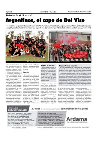Pilar, martes 29 de diciembre de 2015RESUMEN • DeportesPágina 20
Fútbol – En el “Barraza”
Argentinos, el capo de Del Viso
•SequedóconlasegundaedicióndelaCopa“DelViso”algolearaUnión3a0•LosgolesfuerondeMarioMedinaylosrefuerzos
Luis y Héctor Mesa • Es la primera vez que se quedó con el preciado trofeo • En Sub 20, el bicho también ganó pero por 2 a 0.
de uno de sus referentes, Mario
Medina, quien puso el 2 a 0 y
comenzó a sentenciar la historia.
Cuando se jugaban 24 del se-
gundo período y Unión ya se em-
pezaba a impacientar y adelantar
sus líneas buscando el descuento,
llegó el tercero, el golpe final.
Fernando Livera le cometió penal
a Diego Escobar y Héctor Mesa lo
cambió por gol para ponerle cifras
Bajo un calor agobiante que
llevó la temperatura más allá
de los 36 grados, Argentinos se
quedó con la segunda edición
de la Copa “Del Viso” al golear
a Unión por un contundente 3 a
0. El encuentro se disputó en el
estadio “Carlos Barraza” de Pilar
y fue seguido por algo más de
400 valientes, que se animaron a
desafiar al calor reinante.
El bicho se impuso con goles de
Mario Medina y de los hermanos
Luis y Héctor Mesa, dos de los
refuerzos que llegaron al plantel
para encarar una temporada 2016
que lo encontrará en la “B” y bus-
cando el retorno a la elite.
De esta manera, Argentinos se
tomó revancha de lo ocurrido el
año pasado en la primera edición
de la copa, cuando Unión se
impuso con lo justo en un emo-
cionante duelo de ida y vuelta.
La tarde de domingo gloriosa
para Argentinos se completó con
la muy buena victoria del equi-
po de la categoría Sub 20, que
doblegó al tatengue por 2 a 0 y
también se llevó el trofeo en esta
divisional.
La acción
En condiciones extremas de
juego debido al calor reinante y
en una cancha con dimensiones
más amplias de las que suelen
transitar los elencos de la Liga
Escobarense, fue Argentinos el
que mejor se adaptó y terminó
ganando con suficiencia y co-
modidad.
Ante un elenco renovado casi
por completo como fue el que
presentó Unión, los dirigidos
por Julio Abaldo dominaron de
principio a fin. Rápidamente se
hicieron de la pelota, supieron
manejarla con acierto y por eso
no extrañó que a los 10 minutos
Luis Mesa estableciera la primera
ventaja de la tarde.
Tras el gol, el bicho se tran-
quilizó pero no se relajó y en un
trámite parejo, siempre contó
con las mejores opciones ante un
Unión, que fue dirigido por Pa-
tricio López, que por momentos
manejó bien la pelota pero sin
profundidad por lo que el arquero
del bicho pasó una tarde más que
tranquila.
En el complemento, en el “Ba-
rraza” todos esperaban por la re-
acción de Unión pero fue Argen-
tinos el que volvió a pegar fuerte
de entrada gracias a la aparición
Repitió en Sub 20
La jornada del domingo se
abrió con el duelo de la cate-
goría Sub 20, en el que bajo
un calor por momentos inso-
portable, Argentinos doblegó
a Unión por 2 a 0 y también
se quedó con la Copa “Del
Viso”. Los goles del bicho
los anotaron Brian Leffler y
Franco Quiroga.
Básquet: Central campeón
Se acabó la temporada de la Asociación de Básquet Zárate-
Campana. Es que con su triunfo ante Escobar “B” por 84 a 72, la
escuadra de Central Buenos Aires de Zárate se consagró campeón
del devaluado torneo Clausura de Primera división.
Los zarateños ya habían ganado la ida por 78 a 68 y en la vuelta
como locales, repitieron la victoria por un marcador holgado, lo
que le facilitó la obtención del título. Francisco Rasio volvió a ser
determinante con 24 puntos. Central marcó una clara ventaja desde
el inicio de la revancha, con un parcial de 30-15, que terminó siendo
irremontable para los de la ciudad de la flor. Otros destacados en el
ganador fueron Luis Camejo (17), Nahuel Ledesma (16) y Gonzalo
Gomes (14). El pilarense Juan Cruz Gallardo también formó parte
del plantel campeón y aportó 3 puntos en el duelo final.
definitivas al marcador.
A partir de ese momento los
dirigidos por Abaldo solo se
limitaron a hacer correr el balón
hasta llegar al final, donde dieron
rienda suelta a su alegría por la
obtención de una copa que se
va instalando en la ciudad de
los pájaros y, sobre todo, por las
sensaciones que siempre genera
vencer al clásico adversario.
Más de 400 valientes en el público se animaron a desafiar al calor reinante.
 