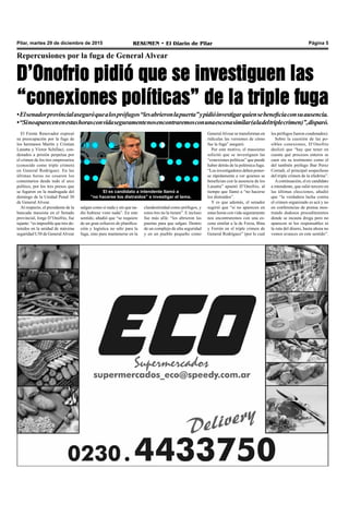 Pilar, martes 29 de diciembre de 2015 RESUMEN • El Diario de Pilar Página 5
Repercusiones por la fuga de General Alvear
D’Onofrio pidió que se investiguen las
“conexiones políticas” de la triple fuga
•Elsenadorprovincialaseguróquealosprófugos“lesabrieronlapuerta”ypidióinvestigarquiensebeneficiaconsuausencia.
•“Sinoaparecenenestashorasconvidaseguramentenosencontraremosconunaescenasimilar(aladeltriplecrimen)”,disparó.
El Frente Renovador expresó
su preocupación por la fuga de
los hermanos Martín y Cristian
Lanatta y Víctor Schillaci, con-
denados a prisión perpetua por
el crimen de los tres empresarios
(conocido como triple crimen)
en General Rodríguez. En las
últimas horas no cesaron los
comentarios desde todo el arco
político, por los tres presos que
se fugaron en la madrugada del
domingo de la Unidad Penal 30
de General Alvear.
Al respecto, el presidente de la
bancada massista en el Senado
provincial, Jorge D’Onofrio, fue
tajante: “es imposible que tres de-
tenidos en la unidad de máxima
seguridad U30 de GeneralAlvear
salgan como si nada y sin que na-
die hubiese visto nada”. En este
sentido, añadió que “se requiere
de un gran esfuerzo de planifica-
ción y logística no sólo para la
fuga, sino para mantenerse en la
clandestinidad como prófugos, y
estos tres no la tienen”. E incluso
fue más allá: “les abrieron las
puertas para que salgan. Dentro
de un complejo de alta seguridad
y en un pueblo pequeño como
GeneralAlvear se transforman en
ridículas las versiones de cómo
fue la fuga” aseguró.
Por este motivo, el massismo
solicitó que se investiguen las
“conexiones políticas” que puede
haber detrás de la polémica fuga.
“Los investigadores deben poner-
se rápidamente a ver quienes se
benefician con la ausencia de los
Lanatta” apuntó D’Onofrio, al
tiempo que llamó a “no hacerse
los distraídos”.
Y es que además, el senador
sugirió que “si no aparecen en
estas horas con vida seguramente
nos encontraremos con una es-
cena similar a la de Forza, Bina
y Ferrón en el triple crimen de
General Rodríguez” (por lo cual
El ex candidato a intendente llamó a
“no hacerse los distraídos” e investigar el tema.
los prófugos fueron condenados).
Sobre la cuestión de las po-
sibles conexiones, D’Onofrio
deslizó que “hay que tener en
cuenta qué procesos enteros se
caen sin su testimonio como el
del también prófugo Ibar Perez
Corradi, el principal sospechoso
del triple crimen de la efedrina”.
Acontinuación, el ex candidato
a intendente, que salió tercero en
las últimas elecciones, añadió
que “la verdadera lucha contra
el crimen organizado es acá y no
en conferencias de prensa mos-
trando dudosos procedimientos
donde se incauta droga pero no
aparecen ni los responsables ni
la ruta del dinero, hasta ahora no
vemos avances en este sentido”.
 