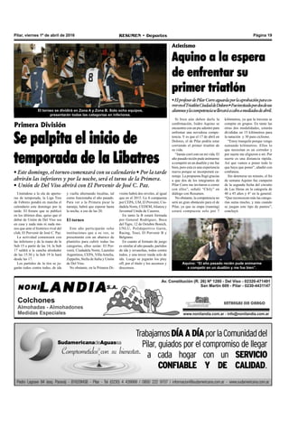 Pilar, viernes 1º de abril de 2016 RESUMEN • Deportes Página 19
•ElprofesordePilarCorreaguardaporlaaprobaciónparaco-
rrerenelTriatlónCiudaddeDolores•Fueinvitadopordosdesus
alumnosylacompetenciasellevaráacaboamediadosdeabril.
Si bien aún deben darle la
confirmación, Isidro Aquino se
encuentra con un pie adentro para
enfrentar una novedosa compe-
tencia. Y es que el 17 de abril en
Dolores, el de Pilar podría estar
corriendo el primer triatlón de
su vida.
“Jamás corrí esto en mi vida. El
año pasado recién pude animarme
a competir en un duatlón y me fue
bien, pero esta es una experiencia
nueva porque se incorporará ca-
notaje. La propuesta llegó gracias
a que dos de los integrantes de
Pilar Corre me invitaron a correr
con ellos”, señaló “Chily” en
diálogo con Resumen.
No obstante, la competencia no
será un gran obstáculo para el de
Pilar, ya que su etapa (running)
estará compuesta solo por 7
Atletismo
Aquino a la espera
de enfrentar su
primer triatlón
Aquino: “El año pasado recién pude animarme
a competir en un duatlón y me fue bien”.
kilómetros, ya que la travesía se
compite en grupos. En tanto las
otras dos modalidades, estarán
divididas en 15 kilómetros para
la natación y 30 para ciclismo.
“Estoy tranquilo porque vengo
sumando kilómetros. Ellos lo
que necesitan es un corredor y
por suerte me eligieron a mí. Por
suerte es una distancia rápida.
Así que vamos a poner todo lo
que haya que poner”, añadió con
confianza.
Sin detenerse un minuto, el fin
de semana Aquino fue campeón
de la segunda fecha del circuito
de Las Heras en la categoría de
40 a 45 años y 4° en la general.
“Que reconozcan más las catego-
rías suma mucho, y más cuando
se juegan este tipo de puntos”,
concluyó.
Primera División
Se palpita el inicio de
temporada de la Libatres
• Este domingo, el torneo comenzará con su calendario • Por la tarde
abrirán las inferiores y por la noche, será el turno de la Primera.
• Unión de Del Viso abrirá con El Porvenir de José C. Paz.
Uniéndose a la ola de apertu-
ras de temporada, la Liga Tres
de Febrero pondrá en marcha el
calendario este domingo por la
tarde. El fixture que se publicó
en los últimos días, quiso que el
debut de Unión de Del Viso sea
en casa y nada más ni nada me-
nos que ante el histórico rival del
club, El Porvenir de José C. Paz.
La actividad comenzará con
las inferiores y de la mano de la
Sub 15 a partir de las 14, la Sub
17 saldrá a la cancha alrededor
de las 15:30 y la Sub 19 lo hará
desde las 17.
Los partidos de la tira se ju-
garán todos contra todos, de ida
El torneo se dividirá en Zona A y Zona B. Solo ocho equipos,
presentarán todas las categorías en inferiores.
y vuelta alternando localías, tal
como funcionaba el año pasado.
Para ver a la Primera picar la
naranja, habrá que esperar hasta
la noche, a eso de las 20.
El torneo
Este año participarán ocho
instituciones que a su vez, se
presentarán con un abanico de
planteles para cubrir todas las
categorías, ellos serán: El Por-
venir, Ciudadela Norte, Laureles
Argentinos, CEPA, VillaAmelia,
Zeppelin, Stella de Italia y Unión
de Del Viso.
No obstante, en la Primera Di-
visión habrá dos niveles, al igual
que en el 2015. La A compuesta
por CEPA, UM, El Provenir, Ciu-
dadela Norte, CEDEM,Alianza y
Juventud Unida de Caseros.
En tanto la B estará formada
por General Rodríguez, Boca
del Tigre, 12 de Octubre Bonich,
UNLU, Polideportivo Garín,
Racing, Tesei, El Porvenir B y
Belgrano.
En cuanto al formato de juego
es similar al año pasado, partidos
de ida y revanchas, todos contra
todos, y una tercer rueda solo de
ida. Luego se jugarán los play
off, por el título y los ascensos y
descensos.
 