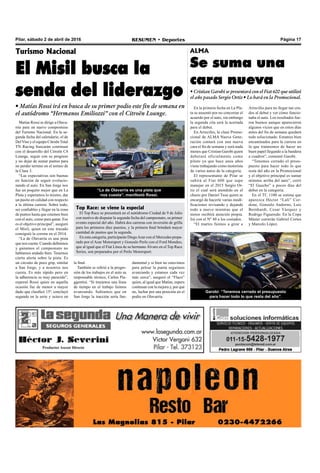 Pilar, sábado 2 de abril de 2016 RESUMEN • Deportes Página 17
En la primera fecha en La Pla-
ta se ausentó por no concretar el
acuerdo por el auto, sin embargo
la segunda cita será la acertada
para el debut.
En Arrecifes, la clase Promo-
cional de ALMA Nueva Gene-
ración contará con una nueva
cara el fin de semana y será nada
menos que Cristian Garobi quien
debutará oficialmente como
piloto ya que hace unos años
viene trabajando como motorista
de varios autos de la categoría.
El representante de Pilar se
subirá al Fiat 600 que supo
manejar en el 2015 Sergio Or-
tiz el cual será atendido en el
chasis por Daniel Tusa quien se
encargó de hacerle varias modi-
ficaciones revisando y dejando
todo a nuevo mientras que el
motor recibirá atención propia.
Irá con el Nº 40 a los costados.
“El martes fuimos a girar a
Turismo Nacional
El Misil busca la
senda del liderazgo
• Matías Rossi irá en busca de su primer podio este fin de semana en
el autódromo “Hermanos Emiliozzi” con el Citroën Lounge.
Arrecifes para no llegar tan cru-
dos al debut y ver cómo funcio-
naba el auto. Los resultados fue-
ron buenos aunque aparecieron
algunos vicios que en estos días
antes del fin de semana quedará
todo solucionado. Estamos bien
encaminados para la carrera en
la que trataremos de hacer un
buen papel llegando a la bandera
a cuadros”, comentó Garobi.
“Tenemos cerrado el presu-
puesto para hacer todo lo que
resta del año en la Promocional
y el objetivo principal es sumar
minutos arriba del auto”, cerró
“El Gaucho” a pocos días del
debut en la categoría.
En el TC 1100 se estima que
aparezca Héctor “Lali” Cor-
done, Gonzalo Andorno, Luis
Bernhardt, Cesar Vázquez y
Rodrigo Figueredo. En la Copa
Máster correrán Gabriel Cortes
y Marcelo López.
“La de Olavarría es una pista que
nos cuesta”, manifestó Rossi.
Matías Rossi se dirige a Olava-
rría para un nuevo compromiso
del Turismo Nacional. En la se-
gunda fecha del calendario, el de
Del Viso y el equipo Citroën Total
TN Racing buscarán continuar
con el desarrollo del Citroën C4
Lounge, seguir con su progreso
y no dejar de sumar puntos para
no perder terreno en el torneo de
la Clase 3.
“Las expectativas son buenas
en función de seguir evolucio-
nando el auto. En San Jorge nos
fue un poquito mejor que en La
Plata y esperamos lo mismo, dar
un pasito en calidad con respecto
a la última carrera. Sobre todo,
ser confiables y llegar en la zona
de puntos hasta que estemos bien
con el auto, como para ganar. Ese
es el objetivo principal”, aseguró
el Misil, quien en este trazado
consiguió la corona en el 2014.
“La de Olavarría es una pista
que nos cuesta. Cuando definimos
y ganamos el campeonato no
habíamos andado bien. Tenemos
cierta alerta sobre la pista. Es
un circuito de poco grip, similar
a San Jorge, y a nosotros nos
cuesta. Es más rápido pero en
la adherencia es muy parecido”,
expresó Rossi quien en aquella
ocasión fue de menor a mayor
dado que clasificó 15º, concluyó
segundo en la serie y octavo en
ALMA
Se suma una
cara nueva
• Cristian Garobi se presentará con el Fiat 600 que utilizó
el año pasado Sergio Ortiz • Lo hará en la Promocional.
Garobi: “Tenemos cerrado el presupuesto
para hacer todo lo que resta del año”.
la final.
También se refirió a la progre-
sión de los trabajos en el auto su
responsable técnico, Carlos Pia-
ggentini. “Si trazamos una línea
de tiempo en el trabajo fuimos
avanzando. Sabíamos que en
San Jorge la tracción sería fun-
Top Race: se viene la especial
El Top Race se presentará en el autódromo Ciudad de 9 de Julio
con motivo de disputar la segunda fecha del campeonato, su primer
evento especial del año. Habrá dos carreras con inversión de grilla
para los primeros diez puestos, y la primera final brindará mayor
cantidad de puntos que la segunda.
En esta categoría, participarán DiegoAzar con el Mercedes prepa-
rado por el Azar Motorsport y Gonzalo Perlo con el Ford Mondeo,
que al igual que el Fíat Línea de su hermano Álvaro en el Top Race
Series, son preparados por el Perlo Motorsport.
damental y si bien no estuvimos
para pelear la punta seguimos
avanzando y estamos cada vez
más cerca”, aseguró el “Flaco”
quien, al igual que Matías, espera
continuar con la mejora y, por qué
no, luchar por una posición en el
podio en Olavarría.
 