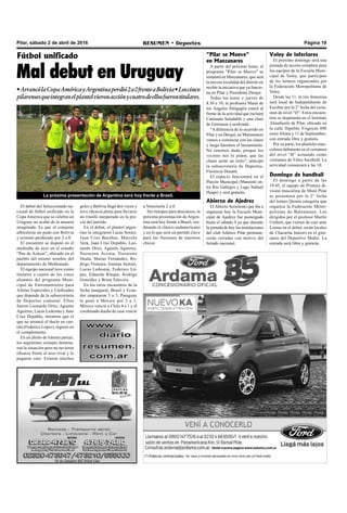 •ArrancólaCopaAméricayArgentinaperdió2a0frenteaBolivia•Loscinco
pilarensesqueintegranelplantelvieronacciónycuatrodeellosfuerontitulares.
Pilar, sábado 2 de abril de 2016 RESUMEN • Deportes Página 19
Fútbol unificado
Mal debut en Uruguay
El debut del Seleccionado na-
cional de fútbol unificado en la
Copa América que se celebra en
Uruguay no acabó de la manera
imaginada. Es que el conjunto
albiceleste no pudo con Bolivia
y terminó perdiendo por 2 a 0.
El encuentro se disputó en el
mediodía de ayer en el estadio
“Pan de Azúcar”, ubicado en el
pueblo del mismo nombre del
departamento de Maldonado.
El equipo nacional tuvo como
titulares a cuatro de los cinco
alumnos del programa Muni-
cipal de Entrenamiento para
Atletas Especiales y Unificados
que depende de la subsecretaría
de Deportes comunal. Ellos
fueron Leonardo Ortíz, Agustín
Aguirres, Lucas Ledesma y Juan
Cruz Depablo, mientras que el
que no arrancó el duelo en can-
cha (Federico López), ingresó en
el complemento.
En un pleito de trámite parejo,
los argentinos siempre domina-
ron la situación pero no tuvieron
eficacia frente al arco rival y lo
pagaron caro. Erraron muchos
La próxima presentación de Argentina será hoy frente a Brasil.
goles y Bolivia llegó dos veces y
tuvo eficacia plena para llevarse
un triunfo inesperado en la pre-
via del partido.
En el debut, el plantel argen-
tino lo integraron Lucas Soraiz,
Juan Cruz Barabas, Marcelo
Vera, Juan Cruz Depablo, Leo-
nardo Ortiz, Agustín Aguirres,
Nazareno Acosta, Nazareno
Huala, Matías Fernández, Ro-
drigo Vismara, Jonatan Semini,
Lucas Ledesma, Federico Ló-
pez, Eduardo Rinque, Rodrigo
González y Brian Talavera.
En los otros encuentros de la
fecha inaugural, Brasil y Ecua-
dor empataron 3 a 3, Paraguay
le ganó a México por 2 a 1,
México venció a Chile 4 a 1 y el
combinado dueño de casa venció
Voley de inferiores
El próximo domingo será una
jornada de acción completa para
los equipos de la Escuela Muni-
cipal de Voley, que participan
de los torneos organizados por
la Federación Metropolitana de
Voley.
Desde las 11, la tira femenina
será local de Independiente de
Escobar por la 2° fecha del certa-
men de nivel “D”. Estos encuen-
tros se disputarán en el Instituto
Almafuerte de Pilar, ubicado en
la calle Hipólito Yrigoyen 890
entre Alsina y 11 de Septiembre,
con entrada libre y gratuita.
Por su parte, los planteles mas-
culinos debutarán en el certamen
del nivel “B” actuando como
visitantes de Vélez Sarsfield. La
actividad comenzará a las 10.
Domingo de handball
El domingo a partir de las
19.45, el equipo de Primera di-
visión masculina de Muni Pilar
se presentará por la 2° fecha
del torneo Quinta categoría que
organiza la Federación Metro-
politana de Balonmano. Los
dirigidos por el profesor Martín
Umbert, que vienen de caer ante
Lomas en el debut, serán locales
de Chacarita Juniors en el gim-
nasio del Deportivo Muñiz. La
entrada será libre y gratuita.
"Pilar se Mueve"
en Manzanares
A partir del próximo lunes, el
programa "Pilar se Mueve" se
instalará en Manzanares, que será
la tercera localidad del distrito en
recibir la iniciativa que ya funcio-
na en Pilar y Presidente Derqui.
Todos los lunes y jueves de
8.30 a 10, la profesora María de
los Ángeles Sinigaglia estará al
frente de la actividad que incluirá
Caminata Saludable y una clase
de Gimnasia Localizada.
“A diferencia de lo ocurrido en
Pilar y en Derqui, en Manzanares
vamos a comenzar con las clases
y luego haremos el lanzamiento.
No tenemos duda, porque los
vecinos nos lo piden, que las
clases serán un éxito”, anticipó
la subsecretaria de Deportes,
Florencia Donatti.
El espacio funcionará en el
Playón Municipal (Manzotti en-
tre Río Gallegos y Lago Nahuel
Huapi) y será gratuito.
Abierto de Ajedrez
El Abierto Semilento que iba a
organizar hoy la Escuela Muni-
cipal de Ajedrez fue postergado
hasta el sábado 9 ya que durante
la jornada de hoy las instalaciones
del club Atlético Pilar permane-
cerán cerradas con motivo del
feriado nacional.
a Venezuela 2 a 0.
Sin tiempos para descansos, la
próxima presentación de Argen-
tina será hoy frente a Brasil, ree-
ditando el clásico sudamericano
y en lo que será un partido clave
para las ilusiones de nuestros
chicos.
 