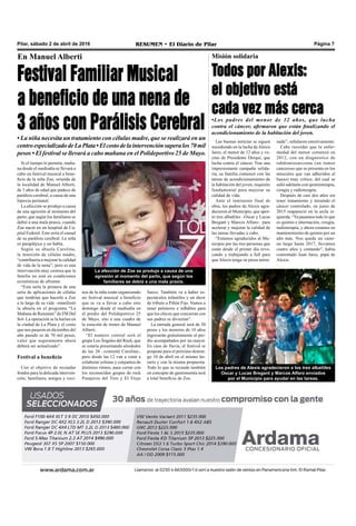 Pilar, sábado 2 de abril de 2016 RESUMEN • El Diario de Pilar Página 7
En Manuel Alberti
Festival Familiar Musical
a beneficio de una nena de
3 años con Parálisis Cerebral
• La niña necesita un tratamiento con células madre, que se realizará en un
centroespecializadodeLaPlata•Elcostodelaintervenciónsuperalos70mil
pesos • El festival se llevará a cabo mañana en el Polideportivo 25 de Mayo.
Si el tiempo lo permite, maña-
na desde el mediodía se llevará a
cabo un festival musical a bene-
ficio de la niña Zoe, oriunda de
la localidad de Manuel Alberti,
de 3 años de edad que padece de
parálisis cerebral, a causa de una
hipoxia perinatal.
La afección se produjo a causa
de una agresión al momento del
parto, que según los familiares se
debió a una mala praxis, cuando
Zoe nació en un hospital de Ca-
pital Federal. Este sería el causal
de su parálisis cerebral. La niña
es parapléjica y no habla.
Según su abuela Carolina,
la inserción de células madre,
“contribuiría a mejorar la calidad
de vida de la nena”; pero es una
intervención muy costosa que la
familia no está en condiciones
económicas de afrontar.
“Esta sería la primera de una
serie de aplicaciones de células
que tendrían que hacerle a Zoe
a lo largo de su vida –manifestó
la abuela en el programa “La
Mañana de Resumen” de FM Del
Sol- La operación se la harían en
la ciudad de La Plata y el costo
que nos pasaron en diciembre del
año pasado es de 70 mil pesos,
valor que seguramente ahora
deberá ser actualizado”.
Festival a beneficio
Con el objetivo de recaudar
fondos para la delicada interven-
ción, familiares, amigos y veci-
La afección de Zoe se produjo a causa de una
agresión al momento del parto, que según los
familiares se debió a una mala praxis.
Misión solidaria
Todos por Alexis:
el objetivo está
cada vez más cerca
•Los padres del menor de 12 años, que lucha
contra el cáncer, afirmaron que están finalizando el
acondicionamiento de la habitación del joven.
Las buenas noticias se siguen
sucediendo en la lucha deAlexis
Jares, el menor de 12 años y ve-
cino de Presidente Derqui, que
lucha contra el cáncer. Tras una
impresionante campaña solida-
ria, su familia comenzó con las
tareas de acondicionamiento de
la habitación del joven, requisito
fundamental para mejorar su
calidad de vida.
Ante el inminente final de
obra, los padres de Alexis agra-
decieron al Municipio, que apor-
tó tres albañiles –Oscar y Lucas
Bregant y Marcos Alfaro- para
acelerar y mejorar la calidad de
las tareas llevadas a cabo.
“Estamos agradecidos al Mu-
nicipio por las tres personas que
están desde el primer día revo-
cando y trabajando a full para
que Alexis tenga su pieza termi-
nada”, señalaron emotivamente.
Cabe recordar que la enfer-
medad del menor comenzó en
2012, con un diagnóstico de
rabdomiosarcoma (un tumor
canceroso que se presenta en los
músculos que van adheridos al
hueso) muy crítico, del cual se
salió adelante con quimioterapia,
cirugía y radioterapia.
Después de casi dos años sin
tener tratamiento y teniendo el
cáncer controlado, en junio de
2015 reapareció en la axila iz-
quierda. “Ya pasamos todo lo que
es quimio e internación, cirugía,
radioterapia, y ahora estamos en
mantenimiento de quimio por un
año más. Nos queda un cami-
no largo hasta 2017, llevamos
cuatro años y contando”, había
comentado Juan Jares, papá de
Alexis.
nos de la niña están organizando
un festival musical a beneficio
que se va a llevar a cabo este
domingo desde el mediodía en
el predio del Polideportivo 25
de Mayo, sito a una cuadra de
la estación de trenes de Manuel
Alberti.
“El numero central será el
grupo Los Ángeles del Rock, que
se estaría presentando alrededor
de las 20 –comentó Carolina-,
pero desde las 12 van a venir a
colaborar solistas y conjuntos de
distintos ritmos, para cerrar con
los reconocidos grupos de rock
Pasajeros del Tren y El Viejo
Surco. También va a haber es-
pectáculos infantiles y un show
de tributo a Piñón Fijo. Vamos a
tener peloteros e inflables para
que los chicos que concurran con
sus padres se diviertan”.
La entrada general será de 50
pesos y los menores de 10 años
ingresarán gratuitamente al pre-
dio acompañados por un mayor.
En caso de lluvia, el festival se
pospone para el próximo domin-
go 10 de abril en el mismo ho-
rario y con la misma propuesta.
Todo lo que se recaude también
en concepto de gastronomía será
a total beneficio de Zoe.
Los padres de Alexis agradecieron a los tres albañiles
Oscar y Lucas Bregant y Marcos Alfaro enviados
por el Municipio para ayudar en las tareas.
 