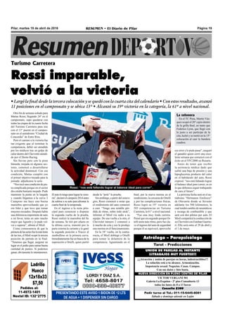 Página 19RESUMEN • El Diario de PilarPilar, martes 19 de abril de 2016
Pedir turno al Tel.: 011-15-6445-8081
Sábado y domingo atiende en Luján
Consulta $300
VICTOR VERGANI 501
Galería La Esquina - 2º piso Consultorio 13
todos los lunes de 8 a 13 horas
NUEVA DIRECCIÓN EN PLENO CENTRO DE PILAR
¡¡¡Atracción y unión de parejas en horas, indestructibles!!!
La solución está a tu alcance. Armonización.
Impotencia sexual. Negocios. Casas. Campos.
Con sus datos y foto basta.
UNION DE PAREJAS AL INSTANTE
¡¡¡TRABAJOS MUY FUERTES!!!
Tarot – Predicciones
Astrólogo – Parapsicólogo
PRESENTANDO ESTE AVISO 1 BIDON DE 12 LTS
DE AGUA + 1 DISPENSER SIN CARGO
Otro fin de semana soñado para
Matías Rossi, llegando 24° en el
campeonato, supo quedarse con
todas las etapas de la cuarta fecha
del Turismo Carretera para irse
con el 13° puesto en el campeo-
nato en el autódromo “Ciudad de
Concordia” de Entre Ríos.
Pero el camino a la victoria fue
tan exigente que al terminar la
competencia, debió ser atendido
por los médicos tras un golpe de
calor dentro del Chevrolet atendi-
do por el Donto Racing.
Sin lluvias pero con la pista
húmeda, mojada en algunos sec-
tores, comenzó a desarrollarse
la actividad dominical. Con esa
condición, Matías cumplió con
el primer objetivo trazado para la
jornada: adjudicarse la serie.
“Nos tocó una condición de pis-
ta complicada porque en el sector
dos estaba bastante mojado. Pude
mantener la punta en la largada
y cuando llegamos a la curva 2
Canapino me hace una buena
maniobra aprovechando que yo
era líder y que tuve que tomar
mayores recaudos. Después había
una diferencia importante de auto
a mi favor, tenía un auto mucho
mejor que Agustín y lo pude vol-
ver a superar”, afirmó el Misil.
Como consecuencia de que la
primeradelasseriesfuelamáslenta
de las tres, el Misil ocupó la tercera
posición de partida en la final.
“Tenemos que llegar, asegurar un
lugar en el podio para sumar buena
cantidad de puntos. Si podemos
ganar, obviamente lo intentaremos.
Turismo Carretera
Rossi imparable,
volvió a la victoria
• Largó la final desde la tercera colocación y se quedó con la cuarta cita del calendario • Con estos resultados, avanzó
11 posiciones en el campeonato y se ubica 13° • Alcanzó su 19ª victoria en la categoría, la 61ª a nivel nacional.
Elautolotengoparalograrlavicto-
ria”,declaróelcampeón2014antes
de subirse a su auto para afrontar la
cuarta final de la temporada.
En el ingreso a la recta prin-
cipal para comenzar a disputar
la segunda vuelta de la prueba,
Rossi realizó la maniobra del fin
de semana. Se tiró por afuera en
la última curva, transitó por la
parte externa la variante y le ganó
la segunda posición a Trucco al
zambullirse en la primera curva.
Inmediatamente fue en busca de la
superación a Ortelli, quien partió
desde la “pole” la prueba.
Sin embargo, a partir del octavo
giro, Rossi comenzó a notar que
el rendimiento del auto comenzó
a caer. “Tengo una notable pér-
dida de ritmo, sobre todo atrás”,
informó el Misil vía radio a su
equipo. De una vuelta a la otra, el
Chevrolet número 2 comenzó a
ir mucho de cola y eso le produjo
una merma en el funcionamiento.
En la 18° vuelta, en la contra-
rrecta, el Misil doblegó a Ortelli
para tomar la delantera de la
competencia. Aguantando en el
final, por la nueva merma en el
rendimiento, la cercanía de Ortelli
y por las complicaciones físicas,
Rossi logró su 19° victoria en
203 competencias en Turismo
Carretera, la 61° a nivel nacional.
“Fue una muy linda carrera.
Pensé que era segundo porque Or-
telli tenía más ritmo, pero fue cla-
ve el ingreso del auto de seguridad
porque él se equivocó, aproveché
Rossi: “nos está faltando lograr el balance ideal para correr”.
ese error y lo pude pasar”, aseguró
el ganador quien cerró una exce-
lente semana que comenzó con el
éxito en el STC2000 en Rosario.
Antes de tener que recibir
la asistencia médica dado que
sufrió una baja de presión y una
hipoglucemia producto del calor
en el habitáculo del auto, Rossi
expresó: “nos está faltando lograr
el balance ideal para correr; es en
lo que debemos seguir trabajando
de cara al futuro”.
La próxima fecha será en el au-
tódromo “Hermanos Emiliozzi”
de Olavarría donde se llevarán
adelante los 500 kilómetros, la
cual tendrá cambio de neumáticos
y recarga de combustible y que
será con dos pilotos por auto. El
Misil compartirá la conducción de
su Chevrolet con Esteban Guerrie-
ri. Ello será entre el 29 de abril y
el 1 de mayo.
Pedidos al:
11-4972-1401
Nextel ID: 132*2775
Ladrillo
Hueco
12x18x33
$7,50
La telonera
En el TC Pista, Martín Váz-
quez ocupó el 20° cajón dentro
de la grilla final, en tanto que
Federico Lynn, que llegó con
lo justo a ser partícipe de la
cita, luchó y se metió en la 15°
colocación al caer la bandera
cuadros.
 