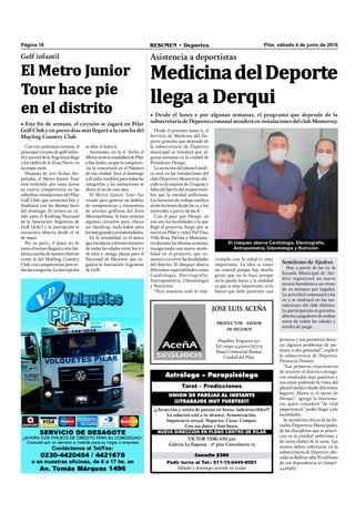 Página 16 RESUMEN • Deportes Pilar, sábado 4 de junio de 2016
JOSE LUIS ACEÑA
PRODUCTOR - ASESOR
DE SEGUROS
Hipólito Yrigoyen 271
Tel. 0230-4420111/27713
Paseo Comercial Bianea
Ciudad del Pilar
Pedir turno al Tel.: 011-15-6445-8081
Sábado y domingo atiende en Luján
Consulta $300
VICTOR VERGANI 501
Galería La Esquina - 2º piso Consultorio 13
NUEVA DIRECCIÓN EN PLENO CENTRO DE PILAR
¡¡¡Atracción y unión de parejas en horas, indestructibles!!!
La solución está a tu alcance. Armonización.
Impotencia sexual. Negocios. Casas. Campos.
Con sus datos y foto basta.
UNION DE PAREJAS AL INSTANTE
¡¡¡TRABAJOS MUY FUERTES!!!
Tarot – Predicciones
Astrólogo – Parapsicólogo
cionado con la salud es muy
importante. La idea es tener
un control porque hay mucha
gente que no lo hace porque
no lo puede hacer y la realidad
es que es muy importante, es lo
básico que debe presentar una
Asistencia a deportistas
• Desde el lunes y por algunas semanas, el programa que depende de la
subsecretaría de Deportes comunal atenderá en instalaciones del club Monterrey.
MedicinadelDeporte
llega a Derqui
El chequeo abarca Cardiología, Electrografía,
Antropometría, Odontología y Nutrición.
Desde el próximo lunes 6, el
Servicio de Medicina del De-
porte gratuito que depende de
la subsecretaría de Deportes
municipal se instalará por al-
gunas semanas en la ciudad de
Presidente Derqui.
La atención del plantel médi-
co será en las instalaciones del
club Deportivo Monterrey, ubi-
cado en la esquina de Uruguay y
Salta del barrio del mismo nom-
bre que la entidad anﬁtriona.
Los horarios de trabajo médico
serán los lunes desde las 14 y los
miércoles a partir de las 8.
Con el paso por Derqui, ya
son seis las localidades a la que
llegó el proyecto, luego que se
inició en Pilar y visitó Del Viso,
Villa Rosa, Fátima y Manzana-
res durante las últimas semanas,
inaugurando una nueva moda-
lidad en el proyecto, que co-
menzó a recorrer las localidades
del distrito. El chequeo abarca
diferentes especialidades como
Cardiología, Electrografía,
Antropometría, Odontología
y Nutrición.
“Para nosotros todo lo rela-
persona y nos permitirá detec-
tar algunos problemas de me-
diana o alta gravedad”, explicó
la subsecretaria de Deportes,
Florencia Donatti.
“Las primeras experiencias
de recorrer el distrito entrega-
ron resultados muy positivos y
nos están pidiendo la visita del
plantel médico desde diferentes
lugares. Ahora es el turno de
Derqui”, agregó la funciona-
ria, quien consideró “de vital
importancia” poder llegar a las
localidades.
Se atenderán chicos de las Es-
cuelas Deportivas Municipales,
de las disciplinas que se practi-
can en la entidad anﬁtriona y
de otros clubes de la zona. Los
turnos deben solicitarse en la
subsecretaría de Deportes, ubi-
cada en Bolívar 389. El teléfono
de esa dependencia es (0230)-
4426567.
Con tres próximos torneos, el
principal circuito de golf infan-
til y juvenil de la Argentina llega
a los clubes de la Zona Norte en
su etapa 2016.
Después de tres fechas dis-
putadas, el Metro Junior Tour
está teniendo por estas horas
su cuarta competencia en las
soberbias instalaciones del Pilar
Golf Club, que arrancará hoy y
ﬁnalizará con las últimas luces
del domingo. El torneo es vá-
lido para el Ranking Nacional
de la Asociación Argentina de
Golf (AAG) y la inscripción se
encuentra abierta desde el 16
de mayo.
Por su parte, el lunes 20 de
junioeltorneollegaráaotrahis-
tóricacanchadenuestrodistrito
como la del Mayling Country
Club,concompetenciasparato-
daslascategorías.Lainscripción
Semilento de Ajedrez
Hoy a partir de las 10, la
Escuela Municipal de Aje-
drez organizará un nuevo
torneo Semilento a un ritmo
de 10 minutos por jugador.
La actividad comenzará a las
10 y se realizará en las ins-
talaciones del club Atlético.
La participación es gratuita,
abierta a jugadores de ambos
sexos de todos las edades y
niveles de juego.
Golf infantil
• Este fin de semana, el circuito se jugará en Pilar
Golf Club y en pocos días más llegará a la cancha del
Mayling Country Club.
El Metro Junior
Tour hace pie
en el distrito
se abre el lunes 6.
Asimismo, en la 6° fecha el
Metro2016setrasladarádePilar
aSanIsidro,yaquelacompeten-
cia se concretará en el Náutico
de esa ciudad. Será el domingo
3dejulio,tambiénparatodaslas
categorías, y las anotaciones se
abren el 20 de este mes.
El Metro Junior Tour fue
creado para generar un ámbito
de competencias y encuentros
de jóvenes golfistas del Área
Metropolitana. Si bien existían
algunos circuitos para chicos
sin hándicap, nada había para
losmásgrandesyamatriculados.
En la actualidad, es el único
queinvolucraajóvenesmenores
de todas las edades entre los 6 y
18 años y otorga plazas para el
Nacional de Menores que or-
ganiza la Asociación Argentina
de Golf.
 