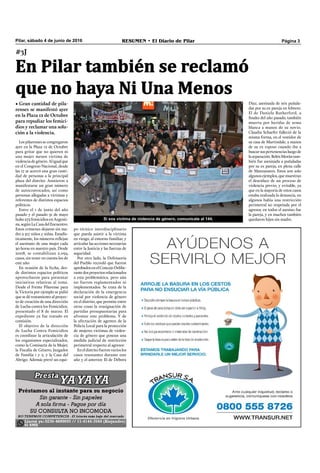 Pilar, sábado 4 de junio de 2016 RESUMEN • El Diario de Pilar Página 3
#3J
En Pilar también se reclamó
que no haya Ni Una Menos
• Gran cantidad de pila-
renses se manifestó ayer
en la Plaza 12 de Octubre
para repudiar los femici-
dios y reclamar una solu-
ción a la violencia.
Los pilarenses se congregaron
ayer en la Plaza 12 de Octubre
para gritar que no quieren ni
una mujer menos víctima de
violenciadegénero.Aligualque
en el Congreso Nacional, desde
las 17 se acercó una gran canti-
dad de personas a la principal
plaza del distrito. Asistieron a
manifestarse un gran número
de autoconvocados, así como
personas allegadas a víctimas y
referentes de distintos espacios
políticos.
Entre el 1 de junio del año
pasado y el pasado 31 de mayo
hubo275femicidiosenArgenti-
na,segúnLaCasadelEncuentro.
Estos crímenes dejaron sin ma-
dre a 317 niños y niñas. Estadís-
ticamente, los números reﬂejan
el asesinato de una mujer cada
30 horas en nuestro país. Desde
2008, se contabilizan 2.094
casos, sin tener en cuenta los de
este año.
En ocasión de la fecha, des-
de distintos espacios políticos
aprovecharon para presentar
iniciativas relativas al tema.
Desde el Frente Pilarense para
la Victoria por ejemplo se pidió
que se dé tratamiento al proyec-
to de creación de una dirección
de Lucha contra los Femicidios,
presentado el 8 de marzo. El
expediente ya fue tratado en
comisión.
El objetivo de la dirección
de Lucha Contra Femicidios
es coordinar la articulación de
los organismos especializados,
como la Comisaría de la Mujer,
la Fiscalía de Género, Juzgados
de Familia 1 y 2, y la Casa del
Abrigo. Además prevé un equi-
po técnico interdisciplinario
que pueda asistir a la víctima
en riesgo, al entorno familiar, y
articular las acciones necesarias
entre la Justicia y las fuerzas de
seguridad.
Por otro lado, la Defensoría
del Pueblo recordó que fueron
aprobadosenelConcejoDelibe-
rantedosproyectosrelacionados
a esta problemática, pero aún
no fueron reglamentados ni
implementados. Se trata de la
declaración de la emergencia
social por violencia de género
en el distrito, que permite entre
otras cosas la reasignación de
partidas presupuestarias para
afrontar este problema. Y de
la afectación de agentes de la
Policía Local para la protección
de mujeres víctimas de violen-
cia de género que posean una
medida judicial de restricción
perimetral respecto al agresor.
En el distrito fueron varios los
casos resonantes durante este
año y el anterior. El de Débora
Si sos víctima de violencia de género, comunicate al 144.
Díaz, asesinada de seis puñala-
das por su ex pareja en febrero.
El de Daniela Rutherford, a
ﬁnales del año pasado, también
muerta por heridas de arma
blanca a manos de su novio.
Claudia Schaefer falleció de la
misma forma, en el vestidor de
su casa de Martindale, a manos
de su ex esposo cuando iba a
buscarsuspertenenciasluegode
laseparación.BelénMorántam-
bién fue asesinada a puñaladas
por su ex pareja, en plena calle
de Manzanares. Estos son solo
algunos ejemplos, que muestran
el desenlace de un proceso de
violencia previo, y evitable, ya
que en la mayoría de estos casos
estaba realizada la denuncia, en
algunos había una restricción
perimetral no respetada por el
agresor, en todos el asesino fue
la pareja, y en muchos también
quedaron hijos sin madre.
 