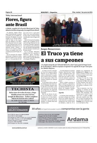 Pilar, martes 7 de junio de 2016RESUMEN • DeportesPágina 20
A la final llegaron las parejas
Orlando Bulovich-José Capra
y Blas Campagnoni-Juan José
Galfetti. Fue un cotejo equili-
brado pero que acabó con triun-
fo de los primeros, quienes de
esta forma se consagraron cam-
peones.
Ahora, la dupla victoriosa se
ganó el derecho a representar a
Pilar en la etapa Regional, en la
que deberán enfrentar a los cam-
peones de Campana, Escobar,
Exaltación de la Cruz y Zárate.
Agenda
La próxima fecha marcada en
rojo para la disputa de la Etapa
local de los Adultos Mayores es
la del miércoles 8, cuando en las
instalaciones del Círculo Social
de Jubilados y desde las 10 se
Juegos Bonaerenses
• La dupla integrada por Orlando Bulovich y José Capra ganó la Etapa Local
de la disciplina y obtuvo el pasaje al regional • La agenda de lo que viene para
los Adultos Mayores.
El Truco ya tiene
a sus campeones
disputen las competencias de
Escoba de 15 y Damas. La se-
mana se cerrará el viernes 10 en
el mismo escenario con el certa-
men de Chin-Chon.
El lunes 13 a las 10, el “San
Luis” albergará la disputa del
campeonato de Tejo, tanto para
la rama femenina como para la
masculina. En caso de lluvia,
esta prueba se realizará el vier-
nes 17.
Para el miércoles a las 10 se
programó el certamen de Te-
nis de Mesa en la sede del club
Atlético Pilar (Ituzaingó 759),
mientras que el viernes 17 en el
“San Luis” se jugará al Sapo,
tanto para mujeres como hom-
bres. La única actividad que aún
no tiene fecha confirmada es el
Pentatlón, que se llevará a cabo
en el club Sportivo Pilar.
La Etapa Local de la discipli-
na Truco de la categoría Adultos
Mayores en los Juegos Bonae-
renses ya determinó a sus gana-
dores, quienes serán los encarga-
dos de representar a Pilar en la
instancia regional del certamen
provincial.
La actividad se llevó a cabo en
las instalaciones del Círculo So-
cial de Jubilados ubicado sobre
la calle San Luis de Pilar y como
toda la acción de la fase inicial
del campeonato, fue organizada
por la subsecretaría de Deportes
municipal.
Más de una decena de pare-
jas con sus ilusiones a cuestas
se dieron cita a la hora fijada y
animaron un certamen más que
entretenido y que, al calor de las
partidas, se extendió hasta bien
entrada la tarde.
La pareja de Orlando Bulovich y José Capra
derrotó a Blas Campagnoni y Juan José Galfetti.
El pilarense Fabián Flores
sigue sorprendiendo a propios
y extraños con su notable ren-
dimiento. El sábado, el central
surgido de la Escuela Muni-
cipal de Voley se dio el gran
gusto de debutar en la Selec-
ción Nacional (venía de jugar
la Copa Panamericana con un
combinado alternativo) en un
amistoso frente a Brasil y a
partir de las buenas produc-
ciones, su nombre crece en la
consideración del DT Julio Ve-
lasco.
En un encuentro de trámite
parejo que se disputó en Salta,
Brasil se quedó con la victoria
por 3 a 1 con parciales de 28-
Voley internacional
• Fabián, surgido de la Escuela Municipal de Voley,
debutóenlaSeleccióngrandeylarompiófrenteaBrasil.
Flores, figura
ante Brasil
Flores tuvo una performance de alto vuelo
y terminó siendo considerado figura.
26, 24-26, 25-17 y 25-23 pero
Flores tuvo una performance
de alto vuelo y terminó siendo
considerado como la ﬁgura del
cotejo.
Ante la formación brasileña,
Fabián, que es jugador de Un-
tref en la Liga Nacional A1, fue
el máximo anotador argentino
con 14 puntos y por momentos
fue una muralla infranqueable
para los intentos visitantes por
la zona central.
En la escuadra albiceleste
también fue de la partida el
delvisense Alexis González,
quien se perﬁla para ser el lí-
bero titular en la Liga Mundial
y los Juegos Olímpicos.
 