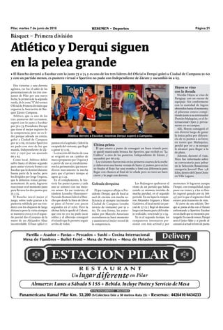 Página 21RESUMEN • DeportesPilar, martes 7 de junio de 2016
Dos victorias y una derrota
agónica, ese fue el saldo de las
presentaciones de los tres con-
juntos de Pilar por una nueva
fecha, la primera de la segunda
rueda, de la zona “A” del torneo
Oﬁcial de Primera división que
organiza la Asociación de Bás-
quet Zárate-Campana.
Atlético, que es uno de los
tres punteros del certamen,
superó con lo justo a Escobar
por 76 a 75, Presidente Derqui
que tiene el mejor registro de
la competencia pero no es lí-
der porque adeuda un cotejo,
goleó a Ciudad de Campana
por 91 a 69, en tanto Sportivo
no pudo con otro de los que
manda, Independiente de Zá-
rate y cayó por un ajustado
66 a 65.
Como local, Atlético debió
sufrir hasta el último segundo
para cantar victoria frente a un
Escobar que lo dominó durante
buena parte de la noche, pero
los dirigidos por Jorge Urquiza,
que la debieron remar perma-
nentemente de atrás, lograron
reaccionar en el momento justo
para llevarse los dos puntos por
75 a 74.
El Rancho inició mejor el
juego, sobre todo gracias a la
puntería exhibida por sus tira-
dores con los disparos de larga
distancia pero la visita siempre
se mantuvo cerca y en el segun-
do parcial dio el zarpazo de la
mano de un Alejandro Abaz
incontrolable. El base aplicó 11
puntos en el capítulo y lideró la
escapada del visitante, que llegó
a ganar 37 a 25.
La reacción del dueño de casa
se originó en un cambio de
marca propuesto por Urquiza y
a partir de eso se envalentona-
ron los perimetrales, que encen-
dieron nuevamente la mecha
para que el primer tiempo se
agote 43 a 43.
En el complemento, la his-
toria fue punto a punto y cada
uno se sostuvo con sus mejo-
res armas. En ese contexto, el
tándem Leandro Hasenauer-
Facundo Romani lideró al Ran-
cho que desde la línea de libres
se puso al frente con pocos
segundos en el reloj. Pero la
última bola le quedó al Celeste,
que esta no vez no pudo sacar
rédito y el albirrojo consiguió
el triunfo que le permite seguir
arriba de todos.
Goleada derquina
El que tampoco aﬂoja es Pre-
sidente Derqui, que de local se
sacó de encima con mucha su-
ﬁciencia al siempre incómodo
Ciudad de Campana (estaba
invicto de visitante) por 91 a
60. De esta forma, los entre-
nados por Marcelo Asturiano
extendieron su buen momento
y mantienen el mejor record de
la competencia.
Básquet – Primera división
• El Rancho derrotó a Escobar con lo justo 75 a 74 y es uno de los tres líderes del Oficial • Derqui goleó a Ciudad de Campana 91-60
y con un partido menos, es puntero virtual • Sportivo no pudo con Independiente de Zárate y sucumbió 66 a 65.
Atlético y Derqui siguen
en la pelea grande
Última pelota
El que estuvo a punto de conseguir un buen triunfo pero
se quedó masticando bronca fue Sportivo, que recibió en “La
Caldera” a otro de los punteros, Independiente de Zárate, y
sucumbió por 66 a 65.
Los visitantes fueron más en los primeros cuartos de la noche
y elaboraron una buena ventaja de hasta 17 puntos pero en los
10 ﬁnales el Rojo fue una tromba y limó esa diferencia para
llegar con chances al ﬁnal de la velada pero no tuvo un buen
cierre y lo pagó con derrota.
Hoyos se vino
con la dorada
Nicolás Hoyos se vino de
Paraguay con un exceso de
equipaje. Sin conformarse
con la cantidad de logros
obtenidos hasta el momento,
el pilarense estuvo compi-
tiendo junto a su entrenador
Damián Malaquias, en el In-
ternacional Open y previa-
mente en un campus.
Allí, Hoyos consiguió el
oro directo luego de ganar
la única pelea por diferen-
cia de 19 puntos a su favor,
en tanto que Malaquias,
perdió por 20 a 19 aunque
le alcanzó para llegar a la
de plata.
Además, durante el viaje,
Nico fue informado sobre
su convocatoria para pelear
en la Selección Bonaerense
categoría Juvenil Dan -48
kilos, dentro del Open Oeste
en Villa Lugano.
Los Rojinegros quebraron el
ritmo de un partido que había
tenido 10 minutos iniciales de
mucha paridad, en el segundo
período. En ese lapso la rompie-
ron Alejandro Irigoyen y Maxi
Gutiérrez, el local metió un par-
cial de 27-13 y llegó al descanso
largo con buena parte del traba-
jo realizado, venciendo 51 a 34.
Ya en el segundo tiempo, los
campaneros intentaron pre-
sionar con más actitud y por
momentos lo lograron aunque
Derqui, con tranquilidad, supo
pasar ese trance y a los 10 ﬁna-
les ingresó ganado por 23 (68-
45) por lo que el segmento ﬁnal
estuvo prácticamente de más.
Al cierre de esta edición, Der-
qui se ponía al día con el ﬁxture
enfrentando a Sportivo Escobar
enundueloqueseencuentrapos-
tergado.Encasodevencer,Derqui
será el único líder y si pierde al-
canzaráalactualtercetodepunta.
Atlético derrotó a Escobar, mientras Derqui superó a Campana.
 