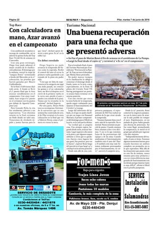 Pilar, martes 7 de junio de 2016RESUMEN • DeportesPágina 22
Turismo Nacional
Unabuenarecuperación
para una fecha que
se presentó adversa
• Así fue el paso de Matías Rossi el fin de semana en el autódromo de La Pampa.
• Largó la final desde el cajón 27° y terminó 9° • Es 10° en el campeonato.
El próximo compromiso será en un mes. El 7 de julio
correrán en el “Autódromo Rosamonte” de Posadas.
Pese al resultado ﬁnal, el paso
del Turismo Nacional por el au-
tódromo “Provincia de La Pam-
pa” de Toay no tuvo el desenlace
que Matías Rossi pretendía.
No poder marcar tiempos
en la clasiﬁcación lo obligó a
comenzar el domingo desde el
fondo, tanto en la serie como,
especialmente, en la final. El
piloto del Citroën Total TN
Racing protagonizó un positi-
vo avance hasta terminar en la
novena posición.
Con este envión que cierra
la sexta fecha de la temporada,
queda seguir trabajando para
mejorar el funcionamiento del
Citroën C4 Lounge.
Luego del infortunio del sá-
bado, en el que no pudo clasiﬁ-
car por un toque con Emanuel
Moriatis, el primer compromi-
so del domingo para el Misil era
la serie, en la cual partía último.
“La verdad que es poquita
cosa. Uno siempre espera, lar-
gando desde atrás, avanzar bas-
tante. Logré superar a dos autos
en la pista y por algunos toques
adelante u otros que se queda-
ron, fueron cinco lugares los
que gané. Fue positivo, pero no
es bueno”, expresó Rossi luego
del parcial en el que largó 14º y
concluyó en la novena posición.
Yendo más allá de esta com-
petencia pampeana, el repre-
sentante de Del Viso realizó un
análisis de lo que viene siendo
la temporada.
“Estamos bastante lejos con el
auto, más de lo esperado. No es
normal. Nuncatenemosunpar-
cial de punta. Cuando estamos
bien, estamos a dos o tres déci-
mas. Y eso es lo que tenemos.
Lejos de las pretensiones del
equipo y de las mías. Cuando
analizamos el funcionamiento
también está el auto del ‘Pato’
y él también está muy mal. Es-
tamos realmente preocupados
por el funcionamiento, no sir-
ve”, aseveró el campeón 2014.
Desde la 27° posición, Rossi
comenzó la exigencia pampea-
na con la única meta de avan-
zar lo más posible sin romper
el auto. Rápidamente, en un
puñado de giros, había ganado
una docena de posiciones. Así
fue como llegó, promediando
la competencia, se metió en el
grupo que peleaba por ingresar
a los diez mejores.
“Independientementedeltra-
zado, el auto es lento. Tenemos
algunos momentos buenos pero
cuando hacemos un análisis
completo, un promedio, no es
lo que esperamos. Más allá de
las situaciones que pasan como
en este ﬁn de semana, nunca
estamos para estar primeros y
a su vez vemos diferencias muy
grandes de funcionamiento con
los demás porque mejorar tanto
es muy difícil”, aﬁrmó el Misil
tras la prueba pampeana.
Con cambios de neumático y
recarga de combustible, así se
adornó la quinta fecha del Top
Race V6 del ﬁn de semana en
Concordia.
Con una gran estrategia,
Diego Azar pudo saborear el
mejor escalón de la clasiﬁca-
ción pilarense. El domingo por
la mañana, encaró la etapa de
“tanques llenos” terminando
a bordo del Mercedes en la 11°
colocación, las pruebas que
fueron ganadas por Mauro
Giallombardo.
En la ﬁnal, el delvisense dejó
todo atrás. A fondo se llevó
el 5° puesto ﬁnal que lo hizo
avanzar notablemente en el
campeonato. Con estos resul-
tados, Azar ocupa el 2° puesto
en el certamen con 63 puntos
por debajo de Agustín Cana-
pino (79).
Para Gonzalo Perlo, la cita
fue totalmente adversa a sus
expectativas. “Con distintas
roturas en la final cerramos
un ﬁnde donde no salió una.
Trataremos de olvidarlo rá-
pido y juntar fuerzas para lo
Top Race
Con calculadora en
mano, Azar avanzó
en el campeonato
que viene”, declaró quien de-
sertó a siete giros. Es 16° en la
tabla (15).
Un debut enredado
Diego Segovia no pudo
arrancar la temporada del Se-
ries como lo esperaba. Perdió
el control del auto al cerrar la
primera vuelta quedando a un
costado de la pista sin poder
salir.
“Creo que mi falta de expe-
riencia en la categoría me jugó
una mala pasada, no conocer
las gomas y el no calentarlas
bien, me llevó al despiste en el
cierre de la primera vuelta en
la curva uno, pierdo el auto y
quedo a un costado de la pista.
Vamos por la revancha en la
próxima”, declaró Segovia.
Por otra parte, Álvaro Perlo
tuvo su recompensa. Estrenan-
do la estructura que en una
semana fue construida de cero,
el de Pilar terminó en la sexta
colocación en la ﬁnal que vio
a Fabricio Persia como el pri-
mero en cruzar la meta.
SERVICE
Instalación
de
Salamandras
Aire Acondicionado
011-15-3887-5887
 