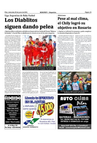 Página 19RESUMEN • DeportesPilar, miércoles 29 de junio de 2016
Liga Argentina de Baby Futbol
Los Diablitos
siguen dando pelea
•SportivoPilarseenfrentóa9deJulioenelmarcodela10ºfechadelTorneo“Roberto
Fernández” • Los de Pilar se adjudicaron la victoria en tres de las siete categorías.
El pasado ﬁn de semana, las
inferiores de Sportivo Pilar hi-
cieron su décima presentación
en la Liga Argentina de Baby
Fútbol, Torneo “Roberto Fer-
nández”, en este caso, enfren-
tándose a sus pares de 9 de Julio.
Las siete divisiones del Rojo,
visitaron al escolta del campeo-
nato y volvieron a casa con un
saldo de tres victorias y cuatro
derrotas.
Para comenzar la jornada, la
primera categoría en saltar a
la cancha fue la 2009. En esta
ocasión, los chicos pilarenses no
pudieron contrarrestar el buen
juego de los locales, y cayeron
por 4 a 0.
En segundo turno, se vivió un
partido para el infarto, prota-
gonizado por la categoría 2008.
Los de Sportivo consiguieron
dos conquistas de Thiago Jasem,
para pelear el partido hasta el
ﬁnal, pero a pesar del esfuerzo,
el encuentro terminó con un
marcador de 3-2 para 9 de Julio.
La primera victoria de los
diablitos llegaría por medio de
la 2007, que jugó un gran fútbol
y se despachó con un triunfazo
por 7 a 4. Los goles para el
conjunto de Pilar los marcaron
Benjamín Figueredo (3), Gon-
zalo Flores (2), Facundo López
y Lautaro Sánchez.
Una segunda victoria al hilo
llegóconelpartidoquedisputóla
categoría 2006 roja. Se impusie-
El Rojo marcha 5º en las posiciones con 79 puntos
producto de 35 victorias, 9 empates y 26 derrotas.
El atleta pilarense le puso el
pecho al mal tiempo, y se llevó
el premio gordo al lograr ﬁna-
lizar la difícil prueba en suelo
rosarino.
“Mucho viento, lluvia, frío,
sufrí muchísimo. Fui muy bien
preparado para la carrera, pero
no para afrontar ese clima”,
contó Chily Aquino a Resumen.
A pesar de la experiencia del
atleta de Pilar Corre, los 42
kilómetros potencian cualquier
factor externo a la hora de la
competencia.
“Fue difícil no sólo para mí,
sino para todos los competido-
res, vi a una gran cantidad de
gente abandonar, también de
elite, pero no bajé los brazos.”
dijo.
Chily habló de cómo marcó
un ritmo propio hasta los 30
kilómetros, luego de eso “la tor-
ronconclaridadfrentealosloca-
les,llevándoseelcotejopor5-2.En
elmarcadorseanotaronFacundo
Schultze con cuatro anotaciones
y Camilo Rey Domenech con
el restante tanto. Esta categoría
marcha primera en su división
condieztriunfosendiezpartidos.
Los locales volvieron a cantar
victoria en la 2005, donde ven-
cieron a Sportivo por 2 a 1. El
gol para los pilarenses lo marcó
Facundo Schultze.
En la categoría 2004 el rojo
sufrió un duro golpe por parte
Atletismo
Pese al mal clima,
el Chily logró su
objetivo en Rosario
El Chily Aquino logró finalizar los 42 kilómetros
de Rosario en 3 horas y 27 minutos.
menta era cada vez más fuerte,
había más frío, y el cuerpo ya no
lo sentía. No me da vergüenza
decir que paré, porque estaba
verdaderamente muy difícil”
manifestó.
El atleta aseguró que “los
últimos 12 kilómetros fueron
eternos”, y añadió: “llegué con 3
horas y 27 minutos, cuando en
mi cabeza parecía que habían
sido 4 o 5 horas”.
A la hora de dar las razones
de porqué nunca estuvo en
sus planes abandonar, el Chily
comentó, “siempre pensé en mi
familia, mis amigos, el grupo y
la idea de dar un ejemplo”.
Con la maratón de Rosario en
el bolsillo, Aquino mira hacia el
futuro y ya se prepara pensando
en los 42 kilómetros de Buenos
Aires, que se disputarán en
octubre.
• Aquino se enfrentó la tormenta y pudo completar
la maratón disputada en Santa Fe.
de su rival, que lo goleó por 10
a 1. Ignacio Cachiza convirtió
el único gol de Sportivo.
Finalmente cerrando el día
de competencia, tuvo acción la
2003, que le regresó la sonrisa
a los diablitos, ya que se llevó
el último triunfo de la tarde
por 5 a 2, con cuatro goles de la
ﬁgura del partido Julián Tieso
y el aporte goleador de Ignacio
Espíndola.
Las inferiores del rojo mar-
chan 5º en la tabla general, con
79 puntos.
 