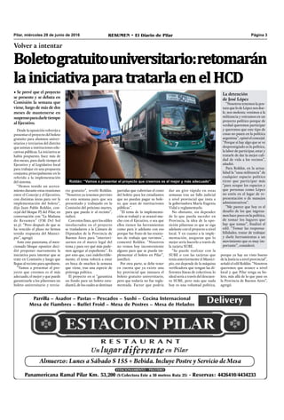 Pilar, miércoles 29 de junio de 2016 RESUMEN • El Diario de Pilar Página 3
Volver a intentar
Boletogratuitouniversitario:retomarán
lainiciativaparatratarlaenelHCD
• Se prevé que el proyecto
se presente y se debata en
Comisión la semana que
viene, luego de más de dos
meses de mantenerse en
suspensoparadarletiempo
al Ejecutivo.
Desde la oposición volverán a
presentar el proyecto del boleto
gratuito para alumnos univer-
sitarios y terciarios del distrito
que asistan a instituciones edu-
cativas públicas. La iniciativa se
había pospuesto, hace más de
dos meses, para darle tiempo al
Ejecutivo y al Legislativo local
para trabajar en una propuesta
conjunta; principalmente en lo
referido a la implementación
del sistema.
“Hemos tenido un acerca-
miento durante estas reuniones
entre el Concejo y el Ejecutivo,
con distintas áreas para ver la
implementación del boleto”,
dijo Juan Pablo Roldán, con-
cejal del bloque PJ del Pilar, en
conversación con “La Mañana
de Resumen” (FM Del Sol
91.5). “Pero después de que se
ha vencido el plazo no hemos
tenido respuesta del Munici-
pio”, agregó.
Ante este panorama, el men-
cionado bloque opositor deci-
dió proponer nuevamente la
iniciativa para intentar que se
trate en Comisión y luego que
llegue al recinto para aprobarse.
“Vamos a presentar el pro-
yecto que creemos es el más
adecuado, el mejor y que puede
garantizarle a los pilarenses un
boleto universitario y tercia-
Roldán: “Vamos a presentar el proyecto que creemos es el mejor y más adecuado”.
partidas que cubrirían el costo
del boleto para los estudiantes
que no puedan pagar su bole-
to, que sean de instituciones
públicas”.
“El tema de la implementa-
ción se trabajó y se avanzó mu-
cho con el Ejecutivo, o sea que
ellos tienen las herramientas
como para ir adelante con eso
porque fue fruto de las reunio-
nes de trabajo que tuvimos”,
comentó Roldán. “Nosotros
no vemos hoy inconveniente
alguno para que se pueda im-
plementar el boleto en Pilar”,
justificó.
Por otra parte, se debe tener
en cuenta que ya existe una
ley provincial que instaura el
boleto gratuito universitario,
pero que todavía no fue regla-
mentada. Factor que podría
rio gratuito”, reveló Roldán.
“Nosotros ya tenemos previsto
en esta semana para que sea
presentado y trabajado en la
Comisión del próximo martes,
para que pueda ir al recinto”,
indicó.
Con estos fines, ayer los ediles
involucrados en el proyecto
se trasladaron a la Cámara de
Diputados de la Provincia de
Buenos Aires para “interiori-
zarnos en el marco legal del
tema y para ver qué más pode-
mos agregar al expediente”. Es
por esto que, casi indefectible-
mente, el tema volverá a estar
en boca de muchos la semana
que viene, tras una especie de
prórroga política.
El proyecto en sí “garantiza
un fondo para un boleto estu-
diantil, de los cuales se destinan
dar un giro rápido en estas
semanas tras un fallo judicial
a nivel provincial que insta a
la gobernadora María Eugenia
Vidal a reglamentarlo.
No obstante, sin depender
de lo que pueda suceder en
Provincia, la idea de la opo-
sición pilarense es que se siga
adelante con el proyecto a nivel
local. Y en cuanto a la imple-
mentación, aseguran que lo
mejor sería hacerlo a través de
la tarjeta SUBE.
“Se puede realizar con la
SUBE o con las tarjetas que
tenía anteriormente el Munici-
pio, eso depende de la máquina
verificadora que tengan las di-
ferentes líneas de colectivos; lo
ideal sería a través del descuen-
to SUBE, pero más que nada
hoy es una voluntad política,
La detención
de José López
“Nosotros tenemos la pos-
tura que lo de López nos due-
le, nos molesta; venimos a la
militancia y entramos en un
proyecto político porque de
verdad queremos participar
y queremos que este tipo de
cosas no pasen en la política
argentina”, opinó el concejal.
“Porque si hay algo que se ve
desprestigiado es la política,
la labor de participar, estar y
tratarle de dar la mejor cali-
dad de vida a los vecinos”,
añadió.
Para Roldán, en la actua-
lidad la “sana militancia” de
cualquier espacio político
tiene que participar más
“para ocupar los espacios y
que personas como López
no estén en el lugar de re-
presentación o de manejos
administrativos”.
“Me parece que hoy es el
desafío de los que ingresa-
mos hace poco en la política,
de tomar los lugares que
hay que tomar”, finalizó el
edil. “Tomar las responsa-
bilidades, tratar de trabajar
y darle herramientas a un
movimiento que es muy im-
portante”, consideró.
porque ya hay un visto bueno
de la Justicia a nivel provincial”,
señaló el edil Roldán. “Nosotros
queremos que avance a nivel
local y que Pilar tenga su bo-
leto, más allá de lo que pase en
la Provincia de Buenos Aires”,
agregó.
 