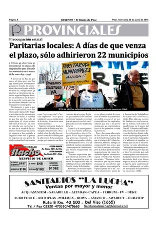 Pilar, miércoles 29 de junio de 2016RESUMEN • El Diario de PilarPágina 8
PROVINCIALESPreocupación estatal
Paritarias locales: A días de que venza
el plazo, sólo adhirieron 22 municipios
• Otros 45 distritos se
encuentran en mesas de
negociaciónparadiscutir
susnormativasenelmarco
de la nueva ley 14.656.
El 14 de julio fue estipulado como fecha límite hace seis meses por Vidal.
A menos de 20 días de que
venza el plazo para que los
135 municipios bonaerenses
pongan en marcha los conve-
nios colectivos locales, sólo lo
hicieron 22, aunque otros 45
distritos se encuentran en me-
sas de negociación para discu-
tir sus normativas en el marco
de la nueva ley 14.656 que rige
las relaciones laborales con los
trabajadores municipales.
No obstante, y pese a que
existe expectativa entre los
municipales para poder llegar
a acuerdos con los intendentes
antes de esa fecha, la realidad
es que hoy por hoy solo 22
municipios -el 16 por ciento
del total de los 135- ya puso
en marcha sus paritarias y
en más de la mitad de las co-
munas bonaerenses las partes
ni siquiera se han sentado a
negociar cómo será la puesta
en vigencia de una parte de
esa ley, conocida técnicamente
en un plazo gradual de cinco
años el número de contratados
no podrá superar el 20 por
ciento del total de empleados,
relación que hoy es de por lo
menos 60 a 40 en promedio a
favor de los primeros en toda
la provincia.
Pese a la escasa adherencia
de los distritos a pocos días
de la fecha límite, García dijo
que el ministro de Trabajo bo-
naerense, Marcelo Villegas, se
comprometió días atrás a que
no habrá nuevas prórrogas,
pese al pedido para una nueva
suspensión que ya vienen for-
mulando algunos intendentes,
según informaron fuentes
gremiales. “Tenemos infor-
mación de que hay una nueva
avanzada de intendentes que
piden aplazar nuevamente la
vigencia plena de la ley”, ad-
virtió el secretario ajunto de
la Asociación de Trabajadores
del Estado (ATE Provincia),
Carlos Díaz, algo que voceros
de Trabajo no confirmaron. 
En ese sentido, ATE realizó el
pasado lunes, en el marco del
Día del Trabajador del Estado,
una jornada de protesta en de-
cenas de distritos donde recla-
maron por la vigencia plena de
la ley de paritarias municipales
y la adhesión de aquellas co-
munas que aún no lo hicieron. 
García, en tanto, admitió que
“aún muchos intendentes se re-
sisten” a la firma, pero dijo que
si bien “se pretende que cada
comuna pueda tener sus acuer-
dos para avanzar en cuestiones
de carácter local, si no logran
negociar, el 14 de julio entrará
a regir la parte supletoria de
manera obligatoria en todos
los municipios de la provincia
sin excepción”. (DIB).
como “tercera sección” o “sec-
ción supletoria” en la que se
establecen nuevas regulaciones
de licencias y horas extra, entre
otras cuestiones.
Según explicaron desde la
Federación de Sindicatos Mu-
nicipales Bonaerenses (Fesi-
mubo), el 14 de julio fue esti-
pulado como fecha límite para
la adherencia de las comunas,
porque precisamente ese día se
cumplen los seis meses de pla-
zo que estableció el Gobierno
provincial cuando prorrogó
por seis meses la entrada en vi-
gencia de la sección supletoria
de la ley. 
Es que el 14 de enero pasado,
y tras una fuerte polémica,
la gobernadora María Eu-
genia Vidal logró negociar
esa prórroga mediante un
artículo incorporado en la ley
de Presupuesto 2016, tras el
pedido de muchos intendentes
–mayormente de Cambiemos-
que recién inauguraban sus
gestiones.
“Tenemos expectativa por-
que si bien hoy tenemos 22 fir-
mas de convenios hay unas 45
mesas de negociación más en
toda la provincia”, dijo Rubén
García, titular de Fesimubo. 
Asimismo, la sección suple-
toria también dispone que
 