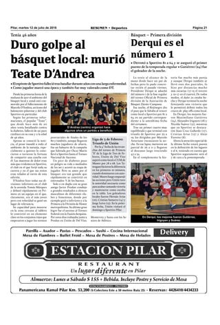 Página 21RESUMEN • DeportesPilar, martes 12 de julio de 2016
Desde las primeras horas de la
mañana de ayer el ambiente del
básquet local y zonal está con-
movido por el fallecimiento de
Marcelo D’Andrea, un ícono del
baloncesto pilarense y del club
Sportivo en particular.
Según las primeras infor-
maciones, el popular “Teate”,
que desde hace más de 20
años venía batallando contra
la diabetes, falleció de un paro
cardíaco en su casa y a la edad
de 46 años.
Apenas se conoció la noti-
cia, el pesar inundó a todo el
ambiente de la naranja, espe-
cialmente a quienes lo cono-
cieron o tuvieron la fortuna
de compartir una cancha con
él. Las muestras de dolor eran
más que evidentes en Sportivo,
el club en el que forjó toda su
carrera y en el que sus restos
eran velados al cierre de esta
edición.
D’Andrea hizo todas sus di-
visiones inferiores en el club
de la avenida Tomás Márquez
y debutó rápidamente en Pri-
mera en un equipo en el que,
claramente, era el más joven
pero con velocidad se ganó un
lugar de relevancia.
Su capacidad para moverse
en la zona cercana al tablero
lo convirtió en un elemento
clave en los conjuntos rojos que
empezaron a jugar los torneos
provinciales de ﬁnales de los
80 y también, aunque llegaron
muchos jugadores de afuera,
fue un baluarte de la campaña
que liderada por Oscar Marín
llevó a Sportivo hasta el Torneo
Nacional de Ascenso.
Un pico de diabetes puso
en peligro su vida a mediados
de los 90 y acortó su etapa de
jugador. Pero su amor por el
básquet era tan grande que
rápidamente se convirtió en
entrenador. Y de los buenos.
Solo o en dupla con su gran
amigo Javier Prodan condujo
a grandes resultados a elencos
masculinos de diferentes clu-
bes y femeninos, donde por
ejemplo guió a inferiores y a la
Primera a la División de Honor
metropolitana. Su último gran
logro fue el ascenso al Torneo
Federal con la Fusión derquina.
Por estos días trabajaba junto a
Prodan en Unión de Del Viso,
Tenía 46 años
•ElexpivotedeSportivofalleciótrasbatallarduranteañosconunalargaenfermedad.
• Como jugador marcó una época y también fue muy valorado como DT.
Duro golpe al
básquet local: murió
Teate D’Andrea Lo tenía al alcance de la
mano desde hace un par de
fechas pero lo pudo concre-
tar recién el pasado viernes.
Presidente Derqui se adueñó
del número 1 de la fase regular
del torneo Oﬁcial de Primera
división de la Asociación de
Básquet Zárate-Campana.
Esa noche, el Rojinegro dio
el paso que le faltaba al vencer
como local a Sportivo por 81 a
64 en un partido correspon-
diente a la anteúltima fecha
del certamen.
Tras un primer cuarto muy
equilibrado y que terminó con
triunfo de Sportivo por 23 a
19, los dirigidos por Marcelo
Asturiano encauzaron la no-
che. En ese lapso, metieron un
parcial de 26 a 11 y llegaron
al descanso largo venciendo
45 a 34.
En el complemento la his-
• Derrotó a Sportivo 81 a 64 y se aseguró el primer
puesto de la temporada regular • Gutiérrez (24) fue
el goleador de la noche.
Derqui es el
número 1
toria fue mucho más pareja
y aunque Derqui también se
llevó esos dos parciales, lo
hizo por distancias mucho
más escuetas (17-13 el tercero
y 19-17 en el cuarto). De todos
modos, el daño ya estaba he-
cho y Derqui terminó la noche
festejando una victoria que
le permitirá deﬁnir todos los
cruces de play offs como local.
En Derqui, los mejores fue-
ron Maximiliano Gutiérrez
(24), Alejandro Irigoyen (18) y
Nicolás Suárez (15), mientras
que en Sportivo se destaca-
ron Juan Cruz Gallardo (17),
Cristian Arias (15) y Alejo
Fioretto (8).
Ahora la atención especial de
la última fecha estará puesta
en la deﬁnición de los lugares
2 al 6, teniendo en cuenta que
Sportivo seguramente será el
7 de cara a la postemporada.
D`Andrea (centro) organizó hace
algunos años un partido a beneficio.
Liga de 3 de Febrero:
Triunfo de Unión
Por la 4° fecha de las revan-
chas del torneo de Primera
“A” de la Liga de Tres de Fe-
brero, Unión de Del Viso
superó como local a CUM de
Munro por 78 a 68. Los Ta-
tengueshicieronladiferencia
en los primeros 10 minutos,
cuandodominaronconauto-
ridad.Munroluegoemparejó
las acciones pero Unión tuvo
la autoridad necesaria como
paraacabarcantandovictoria
y mantenerse como escolta
en la tabla. Los goleadores
locales fueron Hernán Arias
(16), Cristian Samarra (14) y
Jorge Leiva (13). En la próxi-
ma fecha, Unión visitará el
domingo a Sportivo Pilar.
Monterrey y hasta con los Se-
niors de Atlético.
En Derqui, los mejores fueron Gutiérrez,
Irigoyen y Suárez.
Básquet – Primera división
 
