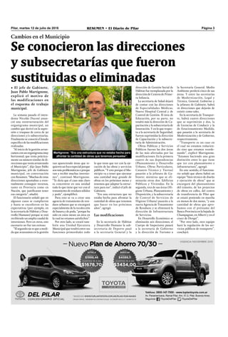 Pilar, martes 12 de julio de 2016 RESUMEN • El Diario de Pilar Página 3
La semana pasada el inten-
dente Nicolás Ducoté anun-
ció una reestructuración del
organigrama municipal, un
cambio que derivó en la supre-
sión o traspaso de cerca de 30
direcciones y/o subsecretarías.
Finalmente se conoció el listado
especíﬁco de las modiﬁcaciones
realizadas.
“Al inicio de la gestión arran-
camosconunorganigramamuy
horizontal, que tenía práctica-
mente un número similar de di-
recciones que venía arrastrando
el Municipio”, dijo Juan Pablo
Martignone, jefe de Gabinete
municipal, en conversación
con Resumen. “Muchas de estas
direcciones apuntaban a even-
tualmente conseguir recursos,
tanto en Provincia como en
Nación, que justiﬁcaran tener
esa categoría”, añadió.
El funcionario señaló que en
algunos casos se cumplieron
y hasta se excedieron en las
expectativas (por ejemplo, en
la secretaría de Hábitat y Desa-
rrollo Humano) porque se está
recibiendo un amplio caudal de
inversiones. Pero en otros, este
escenario no fue tan exitoso.
“El segundo eje es que a medi-
da que avanzamos en la gestión
Cambios en el Municipio
• El jefe de Gabinete,
Juan Pablo Martignone,
explicó el motivo de
las modificaciones en
el esquema de trabajo
municipal.
Martignone: “Era una estructura que no estaba hecha para
afrontar la cantidad de obras que tenemos pensadas”.
van apareciendo áreas que re-
quieren un foco especial porque
sonmásproblemáticasoporque
van a recibir muchas inversio-
nes”, continuó Martignone.
“Te diría que el caso más claro
es concentrar en una unidad
todo lo que tiene que ver con el
tratamiento de residuos sólidos
y poda”, ejempliﬁcó.
Para esto se va a crear una
agencia de tratamiento de resi-
duos urbanos que se encargará
especialmente de la recolección
de basura y de poda, “porque ha
sido en estos meses un área en
la cual no estamos satisfechos”.
Por otro lado, se creará tam-
bién una Unidad Ejecutora
Municipal que tendrá entre sus
funciones primordiales todo
Se conocieron las direcciones
y subsecretarías que fueron
sustituidas o eliminadas
lo que tiene que ver con la eje-
cución de las obras y servicios
públicos. “Y esto porque el Mu-
nicipio va a tener que ejecutar
una cantidad muy grande de
obras en los próximos meses y
tenemos que adaptar la estruc-
tura para eso”, indicó el jefe de
Gabinete.
“Era una estructura que no
estaba hecha para afrontar la
cantidad de obras que tenemos
que hacer en los próximos
años”, agregó.
Las modificaciones
En la secretaría de Hábitat
y Desarrollo Humano la sub-
secretaría de Deporte pasó
a la secretaría General y la
dirección de Gestión Social de
Hábitat fue reemplazada por la
dirección de Centros de Prime-
ra Infancia.
La secretaría de Salud dejará
de contar con las direcciones
de Especialidades Médicas,
Nuevo Hospital Central y de
Control de Gestión. El área de
Educación, por su parte, no
tendrá más la dirección de Ca-
pacitación y la subsecretaría de
Innovación. Y en lo que respec-
ta a la secretaría de Seguridad,
fueron suprimidas la dirección
de Capacitación y la subsecre-
taría de Administración.
Obras Públicas y Servicios
Públicos fueran las dos áreas
de las más afectadas por las
modificaciones. En la primera
cuatro de sus dependencias
(Planeamiento y Desarrollo
Urbano, Obras Particulares,
Catastro Técnico y Tierras)
pasarán a la jefatura de Ga-
binete; mientras que se eli-
minarán otras dos: Edificios
Públicos y Viviendas. En la
segunda, tres de sus áreas (Hi-
giene Urbana, Planeamiento y
Disposición, y la subsecretaría
de Control de Servicios de
Higiene Urbana) pasarán a la
nueva Agencia de Tratamiento
de Residuos; y se eliminará la
dirección de Infraestructura
de Servicios.
En Desarrollo Económico se
eliminarán seis direcciones; el
Cuerpo de Inspectores pasará
a la secretaría de Gobierno
y la dirección de Turismo a
la Secretaría General. Medio
Ambiente perderá cinco de sus
áreas. Y entre las secretarías
de Modernización, Legal y
Técnica, General, Gobierno y
la jefatura de Gabinete, habrá
16 direcciones que dejarán de
existir como tales.
En la secretaría de Transpor-
te, habrá cuatro direcciones
que se suprimirán y dos, la
de Licencias de Conducir y la
de Estacionamiento Medido,
que pasarán a la secretaría de
Modernización y de Gobierno,
respectivamente.
“Transporte es un caso en
el cual no estamos reducien-
do sino que estamos reorde-
nando”, explicó Martignone.
“Estamos haciendo una gran
distinción entre lo que tiene
que ver con planeamiento e
infraestructura”, agregó.
En este sentido, el funciona-
rio señaló que ahora habrá un
equipo “bien técnico de diseño
y ejecución de obras” que se
encargará del planeamiento
del tránsito, de los proyectos
de obras en calles, del centro
de transferencia de Pilar que
se estará poniendo en marcha
en menos de dos meses, “y una
cantidad de obras que apro-
bamos con el préstamo del
Banco Provincia en la bajada de
Champagnat, en Alberti y en el
cruce de Derqui”.
“Por otro lado, otro equipo
hará la regulación de los ser-
vicios públicos de transporte”,
concluyó.
 