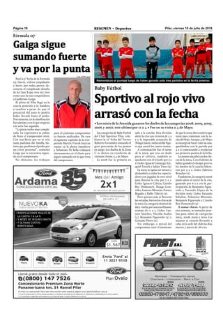 Página 18 RESUMEN • Deportes Pilar, viernes 15 de julio de 2016
Baby Fútbol
Sportivo al rojo vivo
arrasó con la fecha
• Los minis de la Avenida ganaron los duelos de las categorías 2008, 2003, 2005,
2006 y 2007, este ultimo por 11 a 4 • Fue en su visita a 4 de Mayo.
Remontaron el puntaje luego de haber ganado solo tres partidos en la fecha anterior.
Las categorías de Baby Futbol
del Club Sportivo Pilar, cele-
braron la 12° fecha del Torneo
Roberto Fernández tomando el
gran porcentaje de los puntos
en juego. Los duelos de la Zona
C se dieron en condición de
visitante frente a 4 de Mayo.
La 2008 fue la primera en
de que la 2009 diera todo lo que
tenía para continuar con la ra-
cha del Rojo. Aunque 4 de Mayo
seencargódehacervalersucasa,
quedándose con la partida por
4 a 0 comenzando a recolectar
sus primeros puntos de la fecha.
Lomismosucedióconloschi-
cos de la 2004. Con el aliento de
haber ganado el choque previo,
los dueños de la cancha lidera-
ron por 9 a 2. Goles: Fabricio
Brandan (2).
Finalmente, lacategoría2006
pudo salvar el cierre de la cita,
ganando por 6 a 2 con la par-
ticipación de Benjamín Figue-
redo y Facundo López de la
división 2007. Goles: Facundo
Schultze, Valentino Moronta,
Benjamín Figueredo y Camilo
Rey Domenech (3).
A sumar chicos. A partir de
esta semana, se tomarán prue-
bas para niños de categorías
2004, 2008, 2009 y 2010. Las
mismas se estarán llevando a
cabo en la sede del club los días
martes y jueves de 18 a 20.
Pasó la 5° fecha de la Formula
07. Lluvia, vidrios empañados
y barro por todas partes, de-
coraron el complicado desafío
de la Clase B que otra vez tuvo
como uno de sus competidores
a Guillermo Gaiga.
El piloto de Pilar llegó en la
cuarta posición a la bandera
a cuadros a pesar de que el
potencial del auto lo podría
haber llevado hasta el podio.
Previamente, en la clasiﬁcación
fue séptimo y en lo que respecta
a la serie fue segundo.
“La pista estaba muy compli-
cada. La expectativa es pelear
de lleno el campeonato 2016.
Con una lluvia que no se veía
nada pudimos dar batalla, lás-
tima que perdimos el podio por
un error personal”, comentó
Gaiga que se encuentra segun-
do en el campeonato.
No obstante, los trabajos
Fórmula 07
Gaiga sigue
sumando fuerte
y va por la punta
para el próximo compromiso
ya fueron analizados. De cara
al siguiente capítulo de la tem-
porada Martin Vincek hará un
repaso en la planta impulsora
y Sebastián Di Bella trabajará
intensamente en el chasis para
seguir sumando en lo que resta
del campeonato.
salir a la cancha. Esta división
abrió la cita con victoria de 4 a
2 y la impecable actuación de
Thiago Jasem, indiscutible ﬁgu-
ra que anotó los cuatro tantos.
A continuación fue el turno
de la 2003, que tras un duelo
para el infarto, también se
quedaron con el triunfo por 5 a
2. Goles: Ignacio Camargo, Eze-
quiel Trench y Julián Tieso (3).
La 2005 no quiso ser menos y
deslumbró a todos los especta-
dores con jugadas de otro nivel
para llevarse la cita por 7 a 1.
Goles: Ignacio Cahiza, Camilo
Rey Domenech, Thiago Gon-
zález, Lautaro Monzón, Franco
Bogado y Pablo Tiberio (2).
Pero quienes más se llevaron
las miradas, fueron los chicos de
la 2007. La categoría dominó de
ida y vuelta por una exorbitante
ventaja de 11 a 4. Goles: Lau-
taro Sánchez, Nicolás Avalos
(4), Benjamín Figueredo (4) y
Gonzalo Flores (2).
Sin embargo, a mitad del
compromiso, tocó el momento
Foto: RPM Sport
 