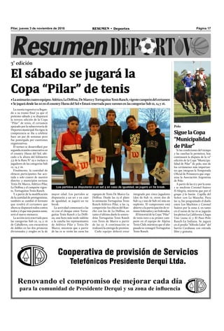 Página 17RESUMEN • DeportesPilar, jueves 3 de noviembre de 2016
La cuenta regresiva va llegan-
do a su tramo ﬁnal ya que el
próximo sábado 5 se disputará
la tercera edición de la Copa
“Pilar” de tenis, el certamen
apoyado por la subsecretaría de
Deportes municipal. En rigor, la
competencia se iba a celebrar
hace un par de semanas pero
fue postergada por cuestiones
organizativas.
El torneo se desarrollará por
segunda ocasión consecutiva en
el country Haras del Sol, ubi-
cado a la altura del kilómetro
7,5 de la Ruta N° 25 e incluye a
jugadores de las categorías Sub
12, 14 y 16.
Finalmente, la cantidad de
elencos participantes fue aco-
tada a solo cuatro de nuestro
distrito y municipios vecinos:
Tenis De Marco, Atlético Pilar,
La Delﬁna y el campeón vigen-
te, Tortuguitas Tenis Ranch.
Y a partir de la modiﬁcación
de la cantidad de protagonistas,
también se cambió el formato
que tendrá el certamen que
ahora se disputará todos contra
todos y el que más puntos sume,
será el nuevo monarca.
La acción será reservada para
las categorías Sub 12, 14 y 16
de Caballeros, con encuentros
de dobles en las dos primeras
divisionales y singles en la de
Cooperativa de provisión de Servicios
Telefónicos Presidente Derqui Ltda.
Renovando el compromiso de mejorar cada día
para la comunidad de Presidente Derqui y su zona de influencia
mayor edad. Los partidos se
disputarán a un set y en caso
de igualdad, se jugará un tie
break.
La actividad comenzará a las
10 con el choque entre Tortu-
guitas Tenis Ranch y La Delﬁ-
na, una hora más tarde saldrán
a la cancha los representantes
de Atlético Pilar y Tenis De
Marco, mientras que a partir
de las 12 se verán las caras los
equipos de Tenis De Marco-La
Delﬁna. Desde las 13 el plato
lo animarán Tortuguitas Tenis
Ranch-Atlético Pilar, a las 14
competirán los chicos del Ran-
cho con los de La Delﬁna, en
tanto el último duelo lo sosten-
drán Tortuguitas Tenis Ranch
con Tenis de Marco a partir
de las 15. A continuación se
realizará la entrega de premios.
Cada equipo deberá estar
3° edición
•Laanimaráncuatroequipos:Atlético,LaDelfina,DeMarcoyTortuguitasTenisRanch,vigentecampeóndelcertamen
•Sejugarádesdelas10enelcountryHarasdelSol•EstaráreservadaparavaronesenlascategoríasSub12, 14y16.
El sábado se jugará la
Copa “Pilar” de tenis
Los partidos se disputarán a un set y en caso de igualdad, se jugará un tie break.
Polo
SiguelaCopa
“Municipalidad
dePilar”
Si las condiciones del tiempo
y las canchas lo permiten, hoy
continuará la disputa de la 12°
edición de la Copa “Municipa-
lidad de Pilar” de polo, uno de
los certámenes más importan-
tes que integran la Temporada
Oﬁcial de Primavera que orga-
niza la Asociación Argentina
de Polo.
A partir de las 12 y por la zona
1 se medirán Coronel Suárez
II-Alegría, mientras que por el
grupo 5 lo harán Capilla del
Señor con La Mancha. Para
las 14 fue programado el duelo
entre Los Machitos y Coronel
Suárez por la zona 2, en tanto
en el turno de las 16 se jugarán
los pleitos La California-Chapa
Uno (zona 2) y El Paso Polo
Ranch-La Indiana. Se jugará
en el predio “Alfredo Lalor” del
barrio Carabassa con entrada
libre y gratuita.
integrado por cinco jugadores
(dos de Sub 12, otros dos de
Sub 14 y uno de Sub 16) más un
suplente. El campeonato está
abierto a la participación de te-
nistas federados y no federados.
El historial de la Copa “Pilar”
de tenis tuvo a su primer cam-
peón en el equipo de Alpina
Tenis Club, mientras que el año
pasado se consagró Tortuguitas
Tenis Ranch.
 