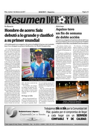 Hombredeacero:Saiz
debutóalograndeyclasificó
asuprimermundial
Página 19RESUMEN • DeportesPilar, martes 7 de febrero de 2017
Con muy poca preparación
pero con las suﬁcientes ganas
de ganar, Juan Cruz Saiz fue
parte de su primer Half Iron-
man, también conocido como
triatlón de media distancia,
celebrado en Rosario y organi-
zado por la ﬁrma Toughman.
El debut del atleta pilaren-
se fue más de lo que él pudo
imaginar. El día previo dialogó
con Resumen y nos adelantaba:
“estoy conﬁado, siempre salgo a
ganar”. Y precisamente eso fue
lo que sucedió.
Luego de atravesar 1900 me-
tros de natación, 90 kilómetros
de ciclismo y 21 de pedestrismo,
el triatleta del Iron Team se
quedó con el sexto puesto de la
clasiﬁcación general y el prime-
ro en la categoría de 20-24 años.
Eso no es todo. La noticia más
importante se traslada a las pla-
zas que repartía la competencia
para el Mundial de Estados
Unidos a desarrollarse en Nue-
va York el 17 de septiembre de
este año. Gracias a la victoria,
Saiz consiguió la clasiﬁcación.
“Debo confesar que terminé
con lágrimas en los ojos agra-
deciendo principalmente a mis
angelitos en el cielo. Pero sobre
todo y como ya había dicho esta
carrera la pude lograr con el
aliento, apoyo y fuerza de todos
los que no me dejaron bajar los
brazos. Ustedes son este mun-
dial”, dijo Saiz a través de las
redes sociales.
“A mi familia, mis amigos,
mi equipo, mis sponsors. Gra-
cias a todos ustedes. Tendría
que nombrar a muchos pero
cada uno sabe lo que aportó”,
concluyó.
El Chapa no falla
Martin Chapochnikoff tam-
bién se hizo presente en la cita,
y aunque su concurrencia no
fue la que él esperaba, ﬁnali-
En Rosario
• El triatleta ganó en su categoría y fue sexto en la global • Gracias a este resultado,
Juan Cruz consiguió su primera clasificación a un World Championship.
zó en el séptimo puesto de la
general, justo detrás de Saiz, y
segundo en la categoría de 40
a 44 años.
“Fue una carrera que salió
con muy buenos parciales, pero
no con tan buenas sensaciones.
Seguimos sumando y corriendo
con amigos. Saludos para todos
ellos, sponsors, familia y mucho
crédito para mi amigo Carlos
de Cillis que me acompañó y
asistió en todo el ﬁn de sema-
na”, manifestó a través de las
redes sociales.
La cita mundialista será el 17 de septiembre
en Nueva York, Estados Unidos.
Aquino tuvo
un fin de semana
de doble acción
Esta semana, el atleta y pro-
fesor pilarense Isidro Aquino
se calzó las zapatillas de correr
y compitió en dos grandes ca-
rreras.
Por supuesto, si hablamos de
este gran atleta debemos decir
que el resultado fue muy bueno.
En primer lugar, el Chily parti-
cipó en el primer Cross Noc-
turno Urbano, una distancia de
5 kilómetros, donde concurrió
una gran cantidad de corredo-
res de primer nivel.
En esta prueba, el local ﬁna-
lizó tercero dentro de la clasiﬁ-
cación general en tanto que en
su categoría, salió campeón al
cabo de 17 minutos 28 segun-
dos, una gran marca que supo
dejarlo satisfecho.
“Estoy muy contento porque
pude bajar mi marca”, señaló en
diálogo con Diario Resumen.
•GanóensucategoríaenlaprimeraedicióndelCross
NocturnoUrbanoyfueterceroenlageneral•También
compitióenEntreRíos,mezclándoseentrelosmejores.
No obstante, el domingo
Aquino compitió y se mezcló
entre los mejores de la jornada.
En este caso el pilarense viajó
a Entre Ríos para correr los 10
kilómetros de la famosa carrera
de Colón. Aún espera por los
resultados de la global.
“Al principio con muchas su-
bidas, pero feliz de subirme a
otro podio. Gracias a todos los
que me apoyan y en especial, a
Pilar Corre y al Chily Running
Team. Gracias por apoyarme en
esto que realmente me gusta”,
manifestó.
Por otra parte, Aquino se
sumó al equipo local Manza-
nares Running donde estará a
cargo de varios entrenamientos
semanales, trabajando y pre-
parando a los distintos atletas
para encarar el calendario 2017
y 2018.
Atletismo
Aquino: “Gracias por apoyarme
en esto que realmente me gusta”.
 