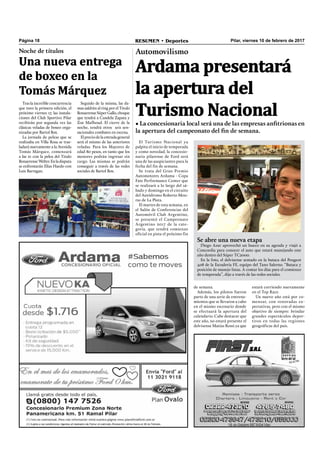 Página 18 RESUMEN • Deportes Pilar, viernes 10 de febrero de 2017
Tras la increíble concurrencia
que tuvo la primera edición, el
próximo viernes 17, las instala-
ciones del Club Sportivo Pilar
recibirán por segunda vez las
clásicas veladas de boxeo orga-
nizadas por Bartol Box.
La jornada de peleas que se
realizaba en Villa Rosa se tras-
ladará nuevamente a la Avenida
Tomás Márquez, comenzará
a las 21 con la pelea del Titulo
BonaerenseWelter.Enladisputa
se enfrentarán Elías Haedo con
Luis Barragan.
Noche de títulos
Una nueva entrega
de boxeo en la
Tomás Márquez
Seguido de la misma, las da-
mas saldrán al ring por el Titulo
BonaerenseSúperGallo,choque
que tendrá a Candela Zapata y
Zoe Mafhoud. El cierre de la
noche, tendrá otros seis sen-
sacionales combates en escena.
El precio de la entrada general
será el mismo de las anteriores
veladas. Para los Mayores de
edad 80 pesos, en tanto que los
menores podrán ingresar sin
cargo. Las mismas se podrán
conseguir a través de las redes
sociales de Bartol Box.
• La concesionaria local será una de las empresas anfitrionas en
la apertura del campeonato del fin de semana.
Automovilismo
Ardama presentará
la apertura del
Turismo Nacional
de semana.
Además, los pilotos fueron
parte de una serie de entrena-
mientos que se llevaron a cabo
en el mismo escenario donde
se efectuará la apertura del
calendario. Cabe destacar que
este año, no estará presente el
delvisense Matías Rossi ya que
estará corriendo nuevamente
en el Top Race.
Un nuevo año está por co-
menzar, con renovadas ex-
pectativas, pero con el mismo
objetivo de siempre: brindar
grandes espectáculos depor-
tivos en todas las regiones
geográficas del país.
El Turismo Nacional ya
palpita el inicio de temporada
y como novedad, la concesio-
naria pilarense de Ford será
una de las auspiciantes para la
fecha del fin de semana.
Se trata del Gran Premio
Automotores Ardama - Copa
Fate Performance Center que
se realizará a lo largo del sá-
bado y domingo en el circuito
del Autódromo Roberto Mou-
ras de La Plata.
El martes de esta semana, en
el Salón de Conferencias del
Automóvil Club Argentino,
se presentó el Campeonato
Argentino 2017 de la cate-
goría, que tendrá comienzo
oficial en pista el próximo fin
Se abre una nueva etapa
Diego Azar aprovechó un hueco en su agenda y viajó a
Concordia para conocer el auto que estará manejando este
año dentro del Súper TC2000.
En la foto, el delvisense sentado en la butaca del Peugeot
408 de la Escudería FE, equipo del Tano Salerno. “Butaca y
posición de manejo listas. A contar los días para el comienzo
de temporada”, dijo a través de las redes sociales.
 