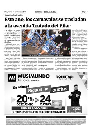 Pilar, viernes 10 de febrero de 2017 RESUMEN • El Diario de Pilar Página 7
Cambio de circuito
Este año, los carnavales se trasladan
a la avenida Tratado del Pilar
• Se utilizará el tramo
entre el Colegio Madre
del Divino Pastor y el Au-
tomóvil Club. El circuito
de murgas y comparsas
será hacia Pilar y en la
vía contraria se ubicará
el público.
En la jornada de ayer se co-
nocieron novedades sobre la
última jornada programada por
el Municipio para las próximas
noches de carnaval en Pilar. El
corso familiar se llevará a cabo
este año en la avenida Tratado
del Pilar, entre la calle Ana
Mogas y el Automóvil Club
Argentino, en Ruta 8.
De esta manera la Secretaría
General del Municipio busca
brindar mayor comodidad al
público asistente que el año pa-
sado superó las 75 mil personas;
una verdadera multitud que
excedió la capacidad del tramo
de ruta 8 a la altura de Tratado
del Pilar y la calle Alsina.
El 27 de febrero los carnavales pasarán por la ciudad de Pilar.
“Tuvimos algunos inconve-
nientes que creemos no se van a
repetir en el lugar que elegimos
este año para la realización de
la fiesta popular” dijo Lucía
Ravina, responsable de la Se-
cretaría General de Gobierno
de la Municipalidad de Pilar.
“Hubo lugares puntuales donde
hubo una gran aglomeración de
público, que esta vez tendrá un
corredormáscómodoparatras-
ladarse”adelantólafuncionaria.
Sillas y gradas
Otra de las novedades para
esta edición de los Carnavales
de la Familia en la ciudad de
Pilar que se realizarán el lunes
27 de este mes, es que aparte de
las sillas en alquiler habrá una
batería de gradas para el públi-
co asistente que quiera alquilar
esas comodidades.
“Vamos a disponer de 4 mil
lugares para el público que
quiera disfrutar del espectá-
culo cómodamente sentados”
informó Ravina en el reportaje
radial. “De esta manera aumen-
tamos en mil lugares la oferta
del año pasado”, amplió.
Por otra parte, se ha estableci-
do que desde Ana Mogas hacia
Pilar sea el circuito de murgas
y comparsas, mientras que en la
calzada de enfrente, boulevard
de por medio se ubique el pú-
blico asistente.
“Creemos que vamos a ofre-
cer mayor comodidad para la
gente que va a venir como el
año pasado masivamente des-
de las distintas localidades del
distrito” se ilusionó Ravina. En
cuanto al beneﬁcio del alquiler,
la secretaria general de Gobier-
no, recordó que “como el año
pasado todo lo recaudado será
destinado al área de salud del
Municipio”. “Con lo recauda-
do el año pasado, se reformó
y reequipó a nuevo la cocina
del Hospital Sanguinetti”, co-
mentó.
 