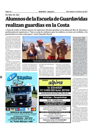 Pilar, sábado 11 de febrero de 2017RESUMEN • DeportesPágina 18
Pedir turno al Tel.: 011-15-6445-8081
Sábado y domingo atiende en Luján
Consulta $300
VICTOR VERGANI 501
Galería La Esquina - 2º piso Consultorio 13
todos los lunes de 8 a 13 horas
NUEVA DIRECCIÓN EN PLENO CENTRO DE PILAR
¡¡¡Atracción y unión de parejas en horas, indestructibles!!!
La solución está a tu alcance. Armonización.
Impotencia sexual. Negocios. Casas. Campos.
Con sus datos y foto basta.
UNION DE PAREJAS AL INSTANTE
¡¡¡TRABAJOS MUY FUERTES!!!
Tarot – Predicciones
Astrólogo – Parapsicólogo
Los integrantes de la séptima
promoción de la Escuela Mu-
nicipal de Guardavidas están
transitando los tramos ﬁnales
de su formación y cuando solo
les resta rendir un examen ﬁnal,
durante este verano desarrollan
sus guardias en las playas de
Mar de Ajó, en el Partido de
la Costa.
Los aspirantes viajaron hacia
la Costa Atlántica divididos en
tres tandas y todos tuvieron la
chance de compartir vivencias
y trabajar junto a guardavidas
de muchos años de actividad,
quienes los nutrieron de expe-
riencia.
“Los chicos recorren los pues-
tos de los guardavidas y van
preguntando y van apren-
diendo. Está bueno trabajar
en el campo porque se dan un
montón de situaciones y al lado
del puesto tienen el muelle, que
En Mar de Ajó
AlumnosdelaEscueladeGuardavidas
realizan guardias en la Costa
• Antes de rendir su última materia, los aspirantes efectúan guardias en las playas de Mar de Ajó junto a
profesionales de experiencia • “Esto es como la residencia para los médicos, ya están casi recibidos y los
guardavidas los tratan como pares”, contó Alejandro Parral.
Tras las guardias, a los chicos de la camada 2016
solo les falta rendir la materia Rescate en abril.
es el lugar más difícil para el
trabajo de un guardavidas por
un montón de situaciones”,
explicó Alejandro Parral, el di-
rector del espacio dependiente
de la subsecretaría de Deportes
comunal.
Parral contó que los aspiran-
tes “se están desenvolviendo
bien” aunque “ellos quieren
hacer rescates permanente-
mente porque hace un año que
están estudiando para eso. Pero
si no se dan, aprenden, miran,
Tras las guardias, a los chicos
de la camada 2016 solo les falta
rendir la materia Rescate en
abril aunque destacó que “esto
es como la residencia para los
médicos, ya están casi recibidos
y los guardavidas los tratan
como pares”.
“Cuesta ver tanta gente en
la playa, sobre todo en los
mejores días, pero nos vamos
acostumbrando de a poco. Hay
situaciones que no conocíamos
y por eso es importante la expe-
riencia de los otros guardavidas
porque ya habíamos venido al
mar pero esto es diferente”,
indicó Agustín Ávalos, uno de
los aspirantes que pasó por las
guardias en Mar de Ajó a ﬁnes
de enero.
“Deja de ser un entrenamien-
to y pasamos a la realidad. Ya no
sos un aspirante y para toda la
gente ya somos guardavidas”,
sumó Gaspar García, en tanto
María García puso el foco en
los frutos del trabajo anual al
comentar que “fue un año in-
tenso, de mucho entrenamiento
pero al ﬁnal nos damos cuenta
que vale la pena.
conversan y es muy positivo”.
El experimentado profesional
apuntó que “ha sido una tempo-
rada complicada porque el mar
está roto desde principios de
enero y no se empareja” y alertó
que esas situaciones “también
está bueno que las vivan desde
adentro”.
Curso 2017: Más
de 100 anotados
Hasta el 3 de marzo conti-
nuará abierta la inscripción
para el curso 2017 de la Es-
cuela Municipal de Guar-
davidas, que es gratuita y
depende de la subsecretaría
de Deportes comunal. Hasta
el momento se han anotado
más de 100 personas. A dife-
rencia de los años anteriores,
antes del examen se hará un
curso nivelatorio de un mes
y luego se tomará la prueba
en la que los aspirantes de-
ben nadar 600 metros en
14 minutos. “Es exigente y
difícil de cumplir, son 300
metros crawl y 300 metros
pecho”, contó Parral. Los
interesados pueden recabar
más información o direc-
tamente inscribirse en la
subsecretaría de Deportes
(Bolívar 389) cuyo teléfono
es el (0230)-4426567.
 