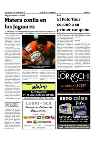Página 19RESUMEN • DeportesPilar, jueves 8 de marzo de 2017
San Martín 141 - Tel. 02322 - 434205/630171
Pilar - Buenos Aires
LUBRI - SER
Servicio de Lubricación
Especializado
de Sergio Caballero
Pablo Matera se mostró decepcionado
después del partido.
Tras un debut exitoso, los
Jaguares no pudieron mantener
el ritmo ganador en el Súper
Rugbyyelpasadoﬁndesemana
cayeron frente a Stormers, en
un duelo válido por la 2° fecha
en el que debieron afrontar
buena parte del pleito en des-
ventaja numérica.
Uno de los que vio la amarilla
fue el pilarense Pablo Matera,
quien en charla con el sitio es-
pecializado www.aplenorugby.
com se mostró decepcionado
después del partido, pero cree
que gracias a la próxima localía
en Argentina, Jaguares se volve-
rá más fuerte.
“Fue uno de los partidos más
duros. Tuvimos la oportunidad
de ganar y estamos un poco mo-
lestos por perder, pero estamos
contentos porque tuvimos un
buen rendimiento e hicimos
un gran partido”, dijo Matera
al término del encuentro.
“No es fácil venir acá y ganar
contra un equipo tan importan-
te que tiene una rica historia
en este torneo. Este es nuestro
segundo año y todavía estamos
aprendiendo. Necesitamos
seguir adelante y mejorar para
poder ser el mejor equipo que
podamos", aseguró.
Después de ganar su primer
partido contra los Kings en
Port Elizabeth y cosechar un
bonus defensivo en Ciudad
del Cabo, Matera siente que el
reciente viaje de su equipo a
Sudáfrica les servirá durante el
resto del torneo.
“Estamos contentos con nues-
tro rendimiento en los dos pri-
meros partidos ya que elevará
nuestra conﬁanza de cara a los
próximos partidos, que serán
las tres fechas que vienen en
Argentina”, sumó el exjugador
de Alumni.
Con respecto a la disciplina
de Jaguares, el tercera línea
admitió: “es un área en la que
necesitamos poner más foco.
Es un aspecto en el que tene-
mos que trabajar y lo estamos
haciendo”.
Rugby internacional
Matera confía en
los Jaguares
• El exAlumni aseguró que está convencido que el equipo se recuperará de
la derrota ante Stormers • Y puso el foco en mejorar el comportamiento.
Polo
El Polo Tour
coronó a su
primer campeón
•PowerInfraestructureleganócongoldeoroaGhantoot
y se llevó la primera etapa del tradicional circuito.
Finalizó la primera etapa de
la 12° edición del ya tradicional
Argentina Polo Tour, certamen
en el que intervinieron cuatro
equipos de 15 y 16 goles de
valorización. Y el equipo de
Power Infraestructure (16) se
quedó con el título al doblegar
en chukker suplementario y
con gol de oro a la buena for-
mación de Ghantoot Golden
Falcons (16) por 12 a 11. El tan-
to decisivo fue obra de Jaime
García Huidobro (7). Junto al
goleador, el cuarteto campeón
lo integraron Miguel Mendoza
(0), Tomás James (2) y Valerio
Zubiaurre (7).
En el primer turno de la
jornada, la formación de El
Campito venció a la de Kyo-
cera por 14 a 9 y logró la copa
subsidiaria.
Segunda
Con la participación de ocho
equipos de entre 11 y 16 goles
de valorización, agrupados en
dos zonas, mañana comenzará
la segunda etapa del Argentina
Polo Tour en las instalaciones
del club de polo La Dolﬁna, ubi-
cados a pocos metros de Pilar.
En la jornada de apertura se
enfrentarán La Angélica con
Campo Lindo, luego La Trini-
dad con Balanz Capital, más
tarde lo harán La Dolﬁna Brava
ante Santa Teresa y ﬁnalmen-
te Martínez y Martínez Inc.
La segunda fecha se llevará a
cabo, en ese mismo escenario,
el sábado 11.
Deportes celebra
el Día de la Mujer
Hoy a partir de las 8.30, la
subsecretaría de Deportes mu-
nicipal conmemorará el Día de
la Mujer con una clase especial
de gimnasia completamente
gratuita. La actividad, apta para
vecinos de todas las edades y
ambos sexos, se desarrollará
hasta las 10 en el Corredor
Aeróbico de Pilar (Vuelta de
Obligado entre Hipólito Yri-
goyen y Lorenzo López) y será
dictada por profesores del staff
de la subsecretaría.
 