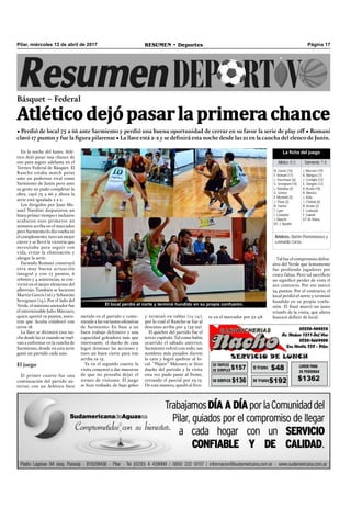 Página 17RESUMEN • DeportesPilar, miércoles 12 de abril de 2017
En la noche del lunes, Atlé-
tico dejó pasar una chance de
oro para seguir adelante en el
Torneo Federal de Básquet. El
Rancho estaba match point
ante un poderoso rival como
Sarmiento de Junín pero ante
su gente no pudo completar la
obra, cayó 75 a 66 y ahora la
serie está igualada 2 a 2.
Los dirigidos por Juan Ma-
nuel Nardini disputaron un
buen primer tiempo e inclusive
acabaron esos primeros 20
minutos arriba en el marcador
pero Sarmiento lo dio vuelta en
el complemento, tuvo un mejor
cierre y se llevó la victoria que
necesitaba para seguir con
vida, evitar la eliminación y
alargar la serie.
Facundo Romani construyó
otra muy buena actuación
integral y con 17 puntos, 6
rebotes y 4 asistencias, se con-
virtió en el mejor elemento del
albirrojo. También se lucieron
Martín Gareis (16) y Sebastián
Sevegnani (14). Por el lado del
Verde, el máximo anotador fue
el interminable Julio Mázzaro,
quien aportó 19 puntos, mien-
tras que Acuña colaboró con
otros 18.
La llave se dirimirá esta no-
che desde las 21 cuando se vuel-
van a enfrentar en la cancha de
Sarmiento, donde en esta serie
ganó un partido cada uno.
El juego
El primer cuarto fue una
continuación del partido an-
terior, con un Atlético bien
Básquet – Federal
Atléticodejópasarlaprimerachance
• Perdió de local 75 a 66 ante Sarmiento y perdió una buena oportunidad de cerrar en su favor la serie de play off • Romani
clavó 17 puntos y fue la figura pilarense • La llave está 2-2 y se definirá esta noche desde las 21 en la cancha del elenco de Junín.
Árbitros: Martín Pietromónaco y
Leonardo Corso.
La ficha del juego
Atlético65 Sarmiento76
M. Gareis (16)
F. Romani (17)
L. Hasenauer (6)
S. Sevegnani (14)
L. Riambau (5)
G. Gómez
F. Michelini (5)
J. Thorp (2)
N. Gómez
T. Lynn
I. Centurión
J. Bianchi
DT: J. Nardini
J. Mazzaro (19)
A. Márquez (7)
J. Corniglia (12)
E. Dangelo (12)
A. Acuña (18)
B. Marsico
J. Ávila
J. Chahab (6)
R. Acuña (2)
F. Lombardi
F. Gabotti
DT: M. Alsina.
metido en el partido y conte-
niendo a las variantes ofensivas
de Sarmiento. En base a un
buen trabajo defensivo y una
capacidad goleadora más que
interesante, el dueño de casa
logró dominar las acciones y
tuvo un buen cierre para irse
arriba 19-15.
Ya en el segundo cuarto, la
visita comenzó a dar muestras
de que no pensaba dejar el
torneo de visitante. El juego
se hizo trabado, de bajo goleo
y terminó en tablas (14-14),
por lo cual el Rancho se fue al
descanso arriba por 4 (33-29).
El quiebre del partido fue el
tercer capítulo. Tal como había
ocurrido el sábado anterior,
Sarmiento volvió con todo, sus
nombres más pesados dieron
la cara y logró quebrar al lo-
cal. “Pájaro” Mázzaro se hizo
dueño del partido y la visita
esta vez pudo pasar al frente,
cerrando el parcial por 23-15.
De esta manera, quedó al fren-
te en el marcador por 52-48.
Tal fue el compromiso defen-
sivo del Verde que lentamente
fue perdiendo jugadores por
cinco faltas. Pero tal sacriﬁcio
no signiﬁcó perder de vista el
aro contrario. Por eso marcó
24 puntos. Por el contrario, el
local perdió el norte y terminó
hundido en su propia confu-
sión. El ﬁnal marcó un justo
triunfo de la visita, que ahora
buscará deﬁnir de local.
El local perdió el norte y terminó hundido en su propia confusión.
 