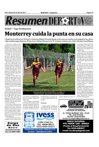Página 15RESUMEN • DeportesPilar, sábado 22 de abril de 2017
Entre hoy y mañana se dis-
putarán los encuentros corres-
pondientes a la 5º fecha de los
torneos organizados por la Liga
Escobarense de Fútbol, con más
que atractivos encuentros en
la Primera “A” como en la “B”.
En todos los casos, los parti-
dos de la categoría Sub 20 se
iniciarán a las 13.30, mientras
que los de Primera división
tendrán pitazo inicial a las 16.
En la “A” habrá cuatro co-
tejos en la tarde de hoy y uno
mañana. El puntero Monterrey
se presentará en su estadio, el
“Román Pascual”, para recibir
a Unión San Miguel, con el
objetivo de hilvanar un nuevo
éxito que le permita seguir por
encima de todos.
También es más que inte-
resante los que ocurrirá en la
cancha de Presidente Derqui,
en donde el dueño de casa,
único escolta, se las verá con el
campeón Caza y Pesca, que tras
un inicio sin demasiado brillo,
viene de obtener un triunfo
necesario.
También resulta atractiva
la propuesta que se programó
para la cancha de Sportivo. Allí,
la escuadra dirigida por Gui-
llermo Michelini, que arrancó
muy bien pero viene de ser
goleada en Villa Rosa, buscará
rehabilitarse frente a un Flecha
Azul que viene de menor a ma-
yor en el certamen.
Otro elenco pilarense que
viene de sufrir una derrota es
Atlético. Esta tarde, el Rancho
buscará reencontrarse con el
éxito cuando reciba a Malvi-
nas, que quedó afuera del Fe-
deral “C” y se presentaría con
todo su potencial, en el estadio
“Carlos Barraza”.
La actividad de esta tarde se
completará con el duelo entre
PRESENTANDO ESTE AVISO 1 BIDON DE 12 LTS
DE AGUA + 1 DISPENSER SIN CARGO
Los Capaces y un Villa Rosa que
llega tras arrollar a Sportivo y
quiere más.
Para mañana se programó
otro muy lindo cotejo como
es el que sostendrán Unión de
Del Viso y Náutico Hacoaj en
la cancha tatengue del barrio
La Loma, mientras que ten-
Fútbol – Liga Escobarense
•Desdelas16recibiráenel“Pascual”aUniónSanMiguel.ElescoltaDerquiselasveráensucanchaconelcampeónCazayPesca.
• Hoy también juegan Sportivo-Flecha Azul y Atlético-Hacoaj. En la “B” se destaca el duelo entre el líder Abrojal y Grand Bourg.
Monterreycuidalapuntaensucasa
drá fecha libre el conjunto de
la Colectividad Boliviana de
Escobar.
Ascenso
También habrá actividad más
que relevante por la 5° fecha
de la Primera “B”, en donde el
Carga
de Gas
A i r e
Acondicionado
011-15-3887-5887
su cancha de Villa Verde frente
a Grand Bourg, el colista en la
tabla de posiciones y uno de las
formaciones más débiles de la
competencia.
Otro conjunto con grandes
aspiraciones y un buen arran-
que de campeonato es Sportivo
Escobar, que en su estadio de
la Ciudad de la Flor enfrenta-
rá a Manzanares, que buscará
dar uno de los batacazos de la
jornada.
En su cancha, La Sonia se
enfrentará con Don Torcua-
to, mientras que Santa Brí-
gida jugará en su cancha con
Benavídez.
Para la tarde del domingo se
han agendado dos encuentros.
Uno de ellos se disputará en
el Polideportivo de Ingeniero
Maschwitz, donde Escobar FC
será local del Deportivo San
Alejo, en tanto América de José
C. Paz recibirá en el predio
“Natalio Salvatori” a Atlético
de José C. Paz.
Quedará libre Argentinos de
Del Viso y el choque entre La
Catedral y Antonio Toro aun
no fue programado debido a
que el conjunto de Hurlingham
está disputando la ﬁnal de la
Copa “Federación” frente a
Juventud de Pergamino.puntero Abrojal será local en
El puntero Monterrey se presentará en su estadio, el
“Román Pascual”, para recibir a Unión San Miguel.
 