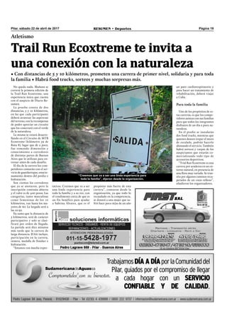 Pilar, sábado 22 de abril de 2017 RESUMEN • Deportes Página 19
¡¡¡Los que más venden!!!
Atletismo
Trail Run Ecoxtreme te invita a
una conexión con la naturaleza
• Con distancias de 5 y 10 kilómetros, prometen una carrera de primer nivel, solidaria y para toda
la familia • Habrá food trucks, sorteos y muchas sorpresas más.
No queda nada. Mañana se
correrá la primera edición de
la Trail Run Ecoxtreme, una
experiencia única que cuenta
con el auspicio de Diario Re-
sumen.
La prueba consta de dos
distancias, 5 y 10 kilómetros,
en las que cada participante
deberá atravesar las asperezas
del terreno, con la recompensa
de poder apreciar un circuito
que los conectará con el verde
de la naturaleza.
La misma se estará desarro-
llando en el Circuito de MTB
Ecoxtreme (kilómetro 59 de
Ruta 8), lugar que de a poco,
fue tomando dimensión y
conocimiento a corredores
de distintas partes de Buenos
Aires que lo utilizan para en-
trenar antes de cada desafío.
El día de la carrera los com-
petidores contarán con el ser-
vicio de guardarropas, estacio-
namiento dentro del predio e
hidratación.
Son cientos los corredores
que ya se anotaron, pero la
inscripción continúa abierta
y el valor es de 400 pesos. Las
categorías, tanto masculinas
como femeninas de los 10
kilómetros, van hasta los ma-
yores de 60. La largada será a
las 10:30.
En tanto que la distancia de
5 kilómetros, será de carácter
participativo y solo se clasi-
ficará por orden de llegada.
La partida será diez minutos
más tarde que la carrera de
larga distancia. El kit incluye,
participación en la carrera,
remera, medalla de ﬁnisher e
hidratación.
“Estamos con mucha expec-
propósito más fuerte de esta
carrera”, contaron desde la
organización, ya que todo lo
recaudado en la competencia,
se donará a una mujer que su-
frió hace poco m{as de un año
tativas. Creemos que va a ser
una linda experiencia para
toda la familia y a su vez, con
el condimento extra de que es
un fin benéfico para ayudar
a Sabrina Álvarez, que es el
un paro cardiorespiratorio y
para hacer un tratamiento de
rehabilitación, deberá viajar
a Cuba.
Para toda la familia
Uno de los propósitos de es-
tas carreras, es que los compe-
tidores asistan con sus familias
para que todos los integrantes
disfruten de un día a pura na-
turaleza.
En el predio se instalarán
dos food trucks, mientras que
quienes deseen trepar el muro
de escalada, podrán hacerlo
abonando el servicio. También
habrá sorteos y carpas de los
auspiciantes que estarán co-
mercializando todo tipo de
accesorios deportivos.
“Trial Run Ecoxtreme es una
carrera por senderos en un en-
torno natural, en presencia de
una ﬂora muy variada. Se tran-
sita por algunos caminos recu-
perados de un viejo relleno”,
añadieron los organizadores.
“Creemos que va a ser una linda experiencia para
toda la familia”, dijeron desde la organización.
 