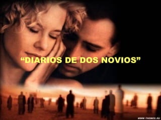 “ DIARIOS DE DOS NOVIOS” 