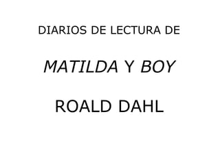 DIARIOS DE LECTURA DE MATILDA Y BOYROALD DAHL 