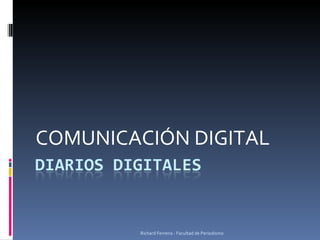 COMUNICACIÓN DIGITAL Richard Ferreira - Facultad de Periodismo 