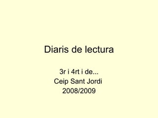 Diaris de lectura 3r i 4rt i de... Ceip Sant Jordi  2008/2009 