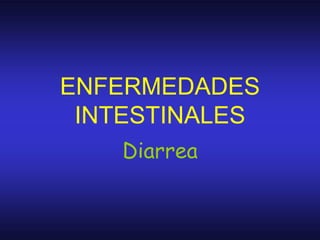 ENFERMEDADES
INTESTINALES
Diarrea
 