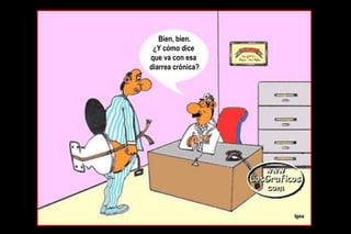 Bien, bien. ¿Y cómo dice  que va con esa  diarrea crónica? 