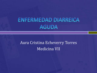Aura Cristina Echeverry Torres
         Medicina VII
 