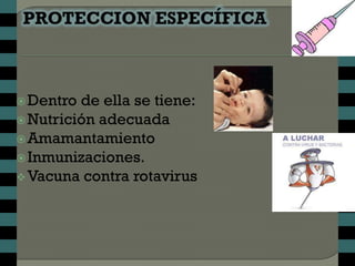  Dentro de ella se tiene:
 Nutrición adecuada
 Amamantamiento
 Inmunizaciones.
 Vacuna contra rotavirus
 