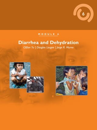 6
M O D U L E 6
Diarrhea and Dehydration
Clifton Yu | Douglas Lougee | Jorge R. Murno
 