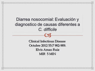 Clinical Infectious DiseaseClinical Infectious Disease
Octubre 2012 55:7 982-989.Octubre 2012 55:7 982-989.
Elvis Amao RuizElvis Amao Ruiz
MIR 5 MINMIR 5 MIN
 