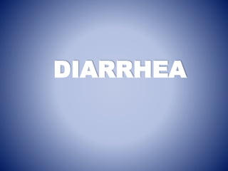 DIARRHEA
 