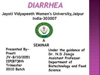 Presented By-
Preeti
JV-B/10/2051
IIP(BT)8th
Trimester
2010 Batch
Under the guidance of
Dr. N.D Jasuja
Assistant Professor
Department of
Biotechnology and Food
Science
A
SEMINAR
Jayoti Vidyapeeth Women's University,Jaipur
India-303007
 