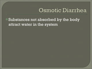 Substances not absorbed by the body attract water in the system 