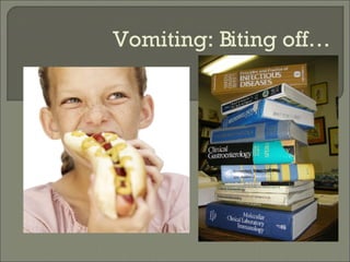 Vomiting: Biting off… 