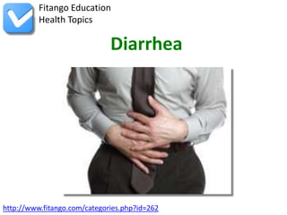 http://www.fitango.com/categories.php?id=262
Fitango Education
Health Topics
Diarrhea
 