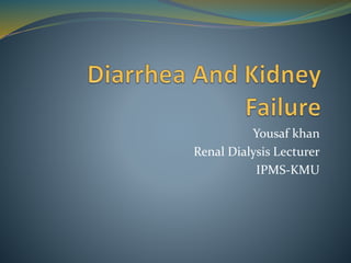 Yousaf khan
Renal Dialysis Lecturer
IPMS-KMU
 