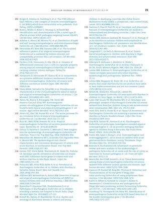 brazilian journal of microbiology 47S (2016) 3–30 21
102. Bulgin R, Arbeloa A, Goulding D, et al. The T3SS effector
EspT deﬁnes a new category of invasive enteropathogenic
E. coli (EPEC) which form intracellular actin pedestals. PLoS
Pathog. 2009;5:e1000683.
103. Buss C, Müller D, Rüter C, Heusipp G, Schmidt MA.
Identiﬁcation and characterization of Ibe, a novel type III
effector protein of A/E pathogens targeting human IQGAP1.
Cell Microbiol. 2009;11(4):661–677.
104. Arbeloa A, Blanco M, Moreira FC, et al. Distribution of espM
and espT among enteropathogenic and enterohaemorrhagic
Escherichia coli. J Med Microbiol. 2009;58(8):988–995.
105. Hernandes RT, Silva RM, Carneiro SM, et al. The localized
adherence pattern of an atypical enteropathogenic
Escherichia coli is mediated by intimin omicron and
unexpectedly promotes HeLa cell invasion. Cell Microbiol.
2008;10(2):415–425.
106. Pacheco VCR, Yamamoto D, Abe CM, et al. Invasion of
differentiated intestinal Caco-2 cells is a sporadic property
among atypical enteropathogenic Escherichia coli strains
carrying common intimin subtypes. Pathog Dis.
2014;70(2):167–175.
107. Yamamoto D, Hernandes RT, Blanco M, et al. Invasiveness
as a putative additional virulence mechanism of some
atypical enteropathogenic Escherichia coli strains with
different uncommon intimin types. BMC Microbiol.
2009;9:146.
108. Vieira MAM, Salvador FA, Silva RM, et al. Prevalence and
characteristics of the O122 pathogenicity island in typical
and atypical enteropathogenic Escherichia coli strains. J Clin
Microbiol. 2010;48(4):1452–1455.
109. Abreu AG, Bueris V, Porangaba TM, Sircili MP,
Navarro-Garcia F, Elias WP. Autotransporter
protein-encoding genes of diarrheagenic Escherichia coli are
found in both typical and atypical enteropathogenic E. coli
strains. Appl Environ Microbiol. 2013;79(21):411–414.
110. Abreu AG, Abe CM, Nunes KO, et al. The serine protease Pic
as a virulence factor of atypical enteropathogenic
Escherichia coli. Gut Microbes. 2016;7(2):115–125.
111. Ruiz RC, Melo KCM, Rossato SS, et al. Atypical
enteropathogenic Escherichia coli secretes plasmid encoded
toxin. Biomed Res Int. 2014;2014:896235.
112. Ochoa TJ, Barletta F, Contreras C, Mercado E. New insights
into the epidemiology of enteropathogenic Escherichia coli
infection. Trans R Soc Trop Med Hyg. 2008;102(9):852–856.
113. Maranhão HS, Medeiros MCC, Scaletsky ICA, Fagundes-Neto
U, Morais MB. The epidemiological and clinical
characteristics and nutritional development of infants with
acute diarrhea, in northeastern Brazil. Ann Trop Med
Parasitol. 2008;102(4):357–365.
114. Gomes TAT, Vieira MAM, Wachsmuth IK, Blake PA, Trabulsi
LR. Serotype-speciﬁc prevalence of Escherichia coli strains
with EPEC adherence factor genes in infants with and
without diarrhea in São Paulo, Brazil. J Infect Dis.
1989;160(1):131–135.
115. Franzolin MR, Alves RCB, Keller R, et al. Prevalence of
diarrheagenic Escherichia coli in children with diarrhea in
Salvador, Bahia, Brazil. Mem Inst Oswaldo Cruz.
2005;100(4):359–363.
116. Alikhani MY, Mirsalehian A, Aslani MM. Detection of typical
and atypical enteropathogenic Escherichia coli (EPEC) in
Iranian children with and without diarrhea. J Med Microbiol.
2006;55(9):1159–1163.
117. Rajendran P, Ajjampur SSR, Chidambaram D, et al.
Pathotypes of diarrheagenic Escherichia coli in children
attending a tertiary care hospital in South India. Diagn
Microbiol Infect Dis. 2010;68(2):117–122.
118. Kotloff KL, Nataro JP, Blackwelder W, et al. Burden and
aetiology of diarrhoeal disease in infants and young
children in developing countries (the Global Enteric
Multicentre Study, GEMS): a prospective, case–control study.
Lancet. 2013;382(9888):209–222.
119. Santona S, Diaz N, Fiori PL, et al. Genotypic and phenotypic
features of enteropathogenic Escherichia coli isolated in
industrialized and developing countries. J Infect Dev Ctries.
2013;7(3):214–219.
120. Nejma BSB, Hassine Zaafrane M, Hassine F, et al. Etiology of
acute diarrhea in tunisian children with emphasis on
diarrheagenic Escherichia coli: prevalence and identiﬁcation
of E. coli virulence markers. Iran J Public Health.
2014;43(7):947–960.
121. Langendorf C, Le Hello S, Moumouni A, et al. Enteric
bacterial pathogens in children with diarrhea in Niger:
diversity and antimicrobial resistance. PLoS ONE.
2015;10(3):e0120275.
122. Odetoyin B, Hofmann J, Aboderin A, Okeke I.
Diarrhoeagenic Escherichia coli in mother–child pairs in
Ile-Ife, South Western Nigeria. BMC Infect Dis. 2016;28.
123. Levine MM, Edelman R. Enteropathogenic Escherichia coli of
classic serotypes associated with infant diarrhea:
epidemiology and pathogenesis. Epidemiol Rev. 1984;6:
31–51.
124. Levine MM, Bergquist EJ, Nalin DR, et al. Escherichia coli
strains that cause diarrhea but do not produce heat-labile
or heat-stable enterotoxins and are non-invasive. Lancet.
1978;1(8074):1119–1122.
125. Behiry IK, Abada EA, Ahmed EA, Labeed RS.
Enteropathogenic Escherichia coli associated with diarrhea in
children in Cairo, Egypt. Sci World J. 2011;11:2613–2619.
126. Lozer DM, Souza TB, Monfardini MV, et al. Genotypic and
phenotypic analysis of diarrheagenic Escherichia coli strains
isolated from Brazilian children living in low socioeconomic
level communities. BMC Infect Dis. 2013;13:418.
127. Assis FEA, Wolf S, Surek M, et al. Impact of Aeromonas and
diarrheagenic Escherichia coli screening in patients with
diarrhea in Paraná, Southern Brazil. J Infect Dev Ctries.
2014;8(12):1609–1614.
128. Dias RCB, Santos BC, Santos LF, et al. Diarrheagenic
Escherichia coli pathotypes investigation revealed atypical
enteropathogenic E. coli as putative emerging diarrheal
agents in children living in Botucatu, São Paulo State,
Brazil. APMIS. 2016;124:299–308.
129. Foster MA, Iqbal J, Zhang C, et al. Enteropathogenic and
enteroaggregative E. coli in stools of children with acute
gastroenteritis in Davidson County, Tennessee. Diagn
Microbiol Infect Dis. 2015;83(3):319–324.
130. Kolenda R, Burdukiewicz M, Schierack P. A systematic
review and meta-analysis of the epidemiology of
pathogenic Escherichia coli of calves and the role of calves as
reservoirs for human pathogenic E. coli. Front Cell Infect
Microbiol. 2015;5:23.
131. Moura RA, Sircili MP, Leomil L, et al. Clonal Relationship
among Atypical enteropathogenic Escherichia coli strains
isolated from different animal species and humans. Appl
Environ Microbiol. 2009;75(23):7399–7408.
132. Gannon VP, Rashed M, King RK, Thomas EJ. Detection and
characterization of the eae gene of Shiga-like
toxin-producing Escherichia coli using polymerase chain
reaction. J Clin Microbiol. 1993;31(5):1268–1274.
133. Karch H, Böhm H, Schmidt H, Gunzer F, Aleksic S,
Heesemann J. Clonal structure and pathogenicity of
Shiga-like toxin-producing, sorbitol-fermenting Escherichia
coli O157:H-. J Clin Microbiol. 1993;31(5):1200–1205.
134. Gunzburg TS, Tornieporth GN, Riley WL. Identiﬁcation of
enteropathogenic Escherichia coli by PCR-based detection of
the bundle-forming pilus gene. J Clin Microbiol.
1995;33(5):1375–1377.
 