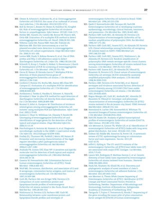 brazilian journal of microbiology 47S (2016) 3–30 27
303. Olesen B, Scheutz F, Andersen RL, et al. Enteroaggregative
Escherichia coli O78:H10, the cause of an outbreak of urinary
tract infection. J Clin Microbiol. 2012;50:3703–3711.
304. Boll EJ, Struve C, Boisen N, Olesen B, Stahlhut SG, Krogfelt
KA. Role of enteroaggregative Escherichia coli virulence
factors in uropathogenesis. Infect Immun. 2013;81:1164–1171.
305. Rüttler ME, Yanzón CS, Cuiti ˜no MJ, Renna NF, Pizarro MA,
Ortiz AM. Evaluation of a multiplex PCR method to detect
enteroaggregative Escherichia coli. Biocell. 2006;30:301–308.
306. Vilhena-Costa AB, Piazza RMF, Nara JM, Trabulsi LR,
Martinez MB. Slot blot immunoassay as a tool for
plasmid-encoded toxin detection in enteroaggregative
Escherichia coli culture supernatants. Diagn Microbiol Infect
Dis. 2006;55:101–106.
307. Levine MM, Prado V, Robins-Browne R, et al. Use of DNA
probes and HEp-2 cell adherence assay to detect
diarrheagenic Escherichia coli. J Infect Dis. 1988;158:224–228.
308. Schmidt H, Knop C, Franke S, Aleksic S, Heesemann J, Karch
H. Development of PCR for screening of enteroaggregative
Escherichia coli. J Clin Microbiol. 1995;33:701–705.
309. Cerna JF, Nataro JP, Estrada-Garcia T. Multiplex PCR for
detection of three plasmid-borne genes of
enteroaggregative Escherichia coli strains. J Clin Microbiol.
2003;41:2138–2140.
310. Cordeiro F, Pereira DG, Rocha MR, Asensi MD, Elias WP,
Campos LC. Evaluation of a multiplex PCR for identiﬁcation
of enteroaggregative Escherichia coli. J Clin Microbiol.
2008;46:828–829.
311. Antikainen J, Tarkka E, Haukka K, Siitonen A, Vaara M,
Kirveskari J. New 16-plex PCR method for rapid detection of
diarrheagenic Escherichia coli directly from stool samples.
Eur J Clin Microbiol. 2009;28:899–908.
312. Bouzari S, Jafari A, Zarepour M. Distribution of virulence
related genes among enteroaggregative Escherichia coli
isolates: using multiplex PCR and hybridization. Infect Genet
Evol. 2005;5:79–83.
313. Jenkins C, Chart H, Willshaw GA, Cheasty T, Smith HR.
Genotyping of enteroaggregative Escherichia coli and
identiﬁcation of target genes for the detection of both
typical and atypical strains. Diagn Microbiol Infect Dis.
2006;55:13–19.
314. Panchalingam S, Antonio M, Hossain A, et al. Diagnostic
microbiologic methods in the GEMS-1 case/control study.
Clin Infect Dis. 2012;55(Suppl 4):S294–S302.
315. Dudley EG, Thomson NR, Parkhill J, Morin NP, Nataro JP.
Proteomic and microarray characterization of the AggR
regulon identiﬁes a pheU pathogenicity island in
enteroaggregative Escherichia coli. Mol Microbiol.
2006;61:1267–1282.
316. Andrade FB, Gomes TAT, Elias WP. A sensitive and speciﬁc
molecular tool for detection of both typical and atypical
enteroaggregative Escherichia coli. J Microbiol Methods.
2014;106:16–18.
317. Gaastra W, Svennerholm AM. Colonization factors of
human enterotoxigenic Escherichia coli (ETEC). Trends
Microbiol. 1996;4:444–452.
318. Wolf MK. Occurrence, distribution, and association of O and
H serogroups, colonization factor antigens, and toxins of
enterotoxigenic Escherichia coli. Clin Microbiol Rev.
1997;10:569–584.
319. Guth BE, Pacheco AB, von Krüger WM, Ferreira LCS.
Comparison of outer membrane protein and
lipopolysaccharide proﬁles of enterotoxigenic
Escherichia coli strains isolated in São Paulo, Brazil. Braz J
Med Biol Res. 1995;28:545–552.
320. Nishimura LS, Ferreira LCS, Pacheco ABF, Guth BE.
Relationship between outer membrane protein and
lipopolysaccharide proﬁles and serotypes of
enterotoxigenic Escherichia coli isolated in Brazil. FEMS
Microbiol Lett. 1996;143:253–258.
321. Qadri F, Svennerholm AM, Faruque AS, Sack RB.
Enterotoxigenic Escherichia coli in developing countries:
epidemiology, microbiology, clinical features, treatment,
and prevention. Clin Microbiol Rev. 2005;18:465–483.
322. Pacheco ABF, Guth BEC, de Almeida DF, Ferreira LCS.
Characterization of enterotoxigerﬁc Escherichia coli by
random ampliﬁcation of polymorphic DNA. Res Microbiol.
1996;147:175–182.
323. Pacheco ABF, Guth BEC, Soares KCC, de Almeida DF, Ferreira
LCS. Clonal relationships among Escherichia coli serogroup
O6 isolates based on RAPD. FEMS Microbiol Lett.
1997;148:255–260.
324. Pacheco ABF, Guth BEC, Soares KCC, Nishimura L, de
Almeida DF, Ferreira LCS. Random ampliﬁcation of
polymorphic DNA reveals serotype-speciﬁc clonal clusters
among enterotoxigenic Escherichia coli strains isolated from
humans. J Clin Microbiol. 1997;35:1521–1525.
325. Pacheco ABF, Soares KCC, de Almeida DF, Viboud GI,
Binsztein N, Ferreira LCS. Clonal nature of enterotoxigenic
Escherichia coli serotype O6:H16 revealed by randomly
ampliﬁed polymorphic DNA analysis. J Clin Microbiol.
1998;36:2099–2102.
326. Pacheco ABF, Ferreira LCS, Pichel MG, et al. Beyond
serotypes and virulence-associated factors: detection of
genetic diversity among O153:H45 CFA/I heat-stable
enterotoxigenic Escherichia coli strains. J Clin Microbiol.
2001;39:4500–4505.
327. Regua-Mangia AH, Guth BC, Andrade JRC, Almeida DF,
Binsztein N, Viboud GI. Genotypic and phenotypic
characterization of enterotoxigenic Escherichia coli (ETEC)
strains isolated in Rio de Janeiro city, Brazil. FEMS Immunol
Med Microbiol. 2004;40:155–162.
328. Steinsland H, Lacher DW, Sommerfelt H, Whittam TS.
Ancestral lineages of human enterotoxigenic Escherichia coli.
J Clin Microbiol. 2010;48:2916–2924.
329. Sahl JW, Rasko DA. Analysis of global transcriptional
proﬁles of enterotoxigenic Escherichia coli isolate E24377A.
Infect Immun. 2012;80:1232–1242.
330. von Mentzer A, Connor TR, Wieler LH, et al. Identiﬁcation of
enterotoxigenic Escherichia coli (ETEC) clades with long-term
global distribution. Nat Genet. 2014;46:1321–1326.
331. Isidean SD, Riddle MS, Savarino SJ, Porter CK. A systematic
review of ETEC epidemiology focusing on colonization
factor and toxin expression. Vaccine. 2011;29:
6167–6178.
332. Joffré E, Sjöling A. The LT1 and LT2 variants of the
enterotoxigenic Escherichia coli (ETEC) heat-labile toxin (LT)
are associated with major ETEC lineages. Gut Microbes.
2016;7:75–81.
333. Lasaro MA, Rodrigues JF, Mathias-Santos C, et al. Genetic
diversity of heat-labile toxin expressed by enterotoxigenic
Escherichia coli strains isolated from humans. J Bacteriol.
2008;190:2400–2410.
334. Nada RA, Shaheen HI, Khalil SB, et al. Discovery and
phylogenetic analysis of novel members of class b
enterotoxigenic Escherichia coli adhesive ﬁmbriae. J Clin
Microbiol. 2011;49:1403–1410.
335. von Mentzer A, Thesis Whole Genome Sequencing of
Enterotoxigenic Escherichia coli (ETEC): Identiﬁcation of ETEC
Lineages and Novel Colonization Factors. Printed in
Gothenburg, Sweden: Department of Microbiology and
Immunology, Institute of Biomedicine, Sahlgrenska
Academy at University of Gothenburg; 2016.
336. Taniguchi T, Fujino Y, Yamamoto K, Honda T. Sequencing of
the gene encoding the major pilin of pilus colonization
factor antigen III (CFA/III) of human enterotoxigenic
 